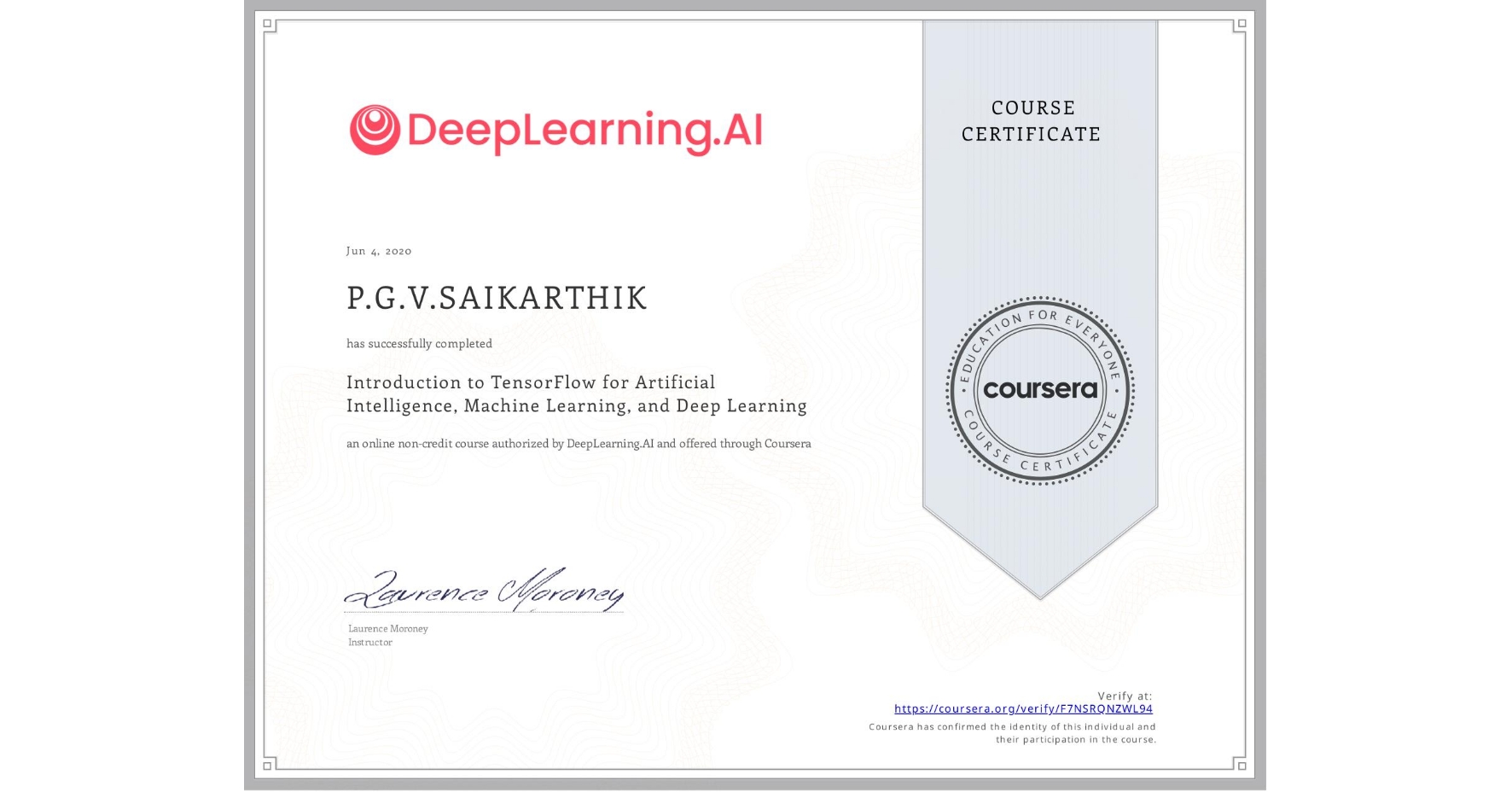 View certificate for P.G.V.SAIKARTHIK , Introduction to TensorFlow for Artificial Intelligence, Machine Learning, and Deep Learning, an online non-credit course authorized by DeepLearning.AI and offered through Coursera