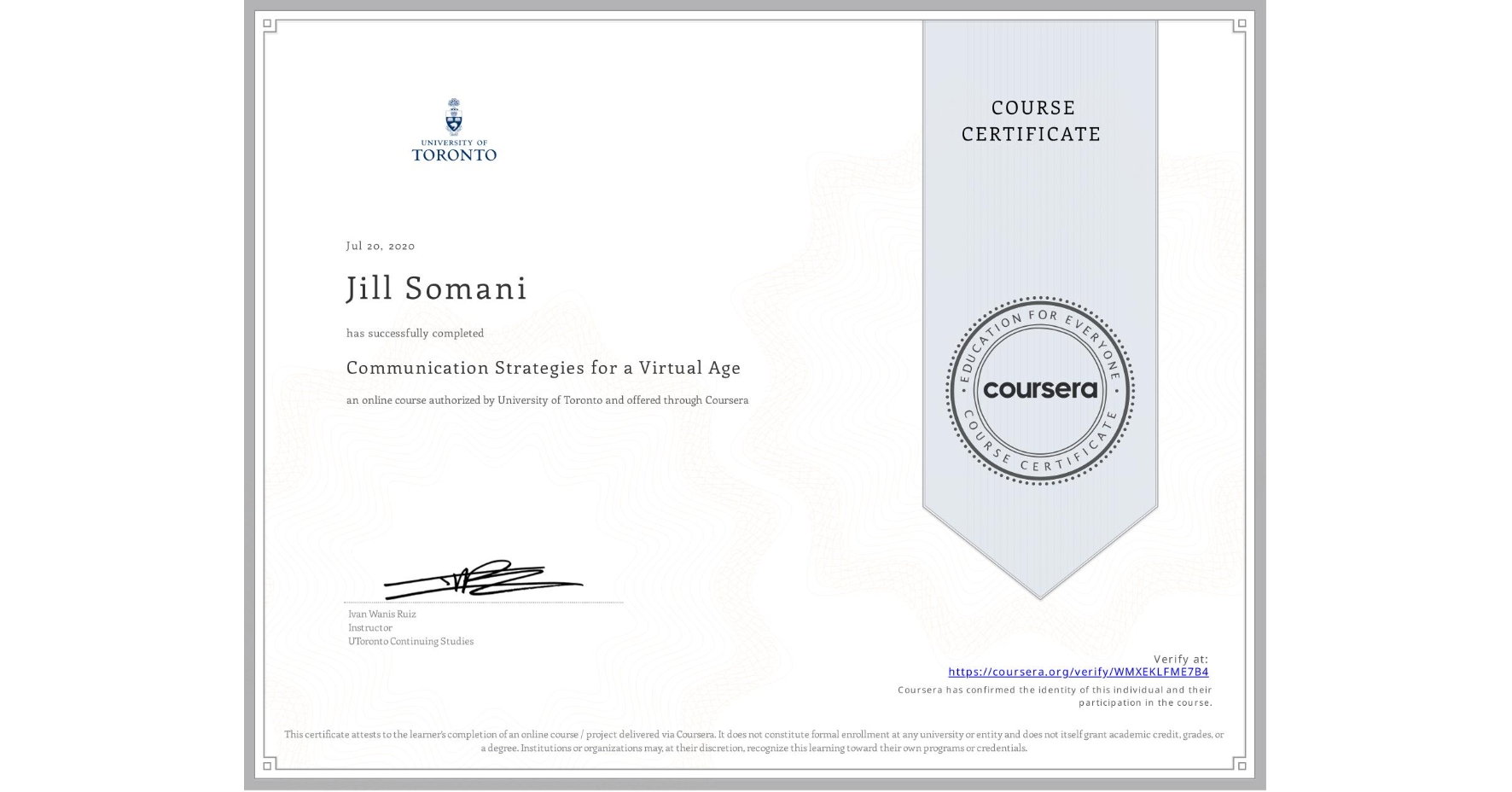 View certificate for Jill Somani, Communication Strategies for a Virtual Age, an online non-credit course authorized by University of Toronto and offered through Coursera