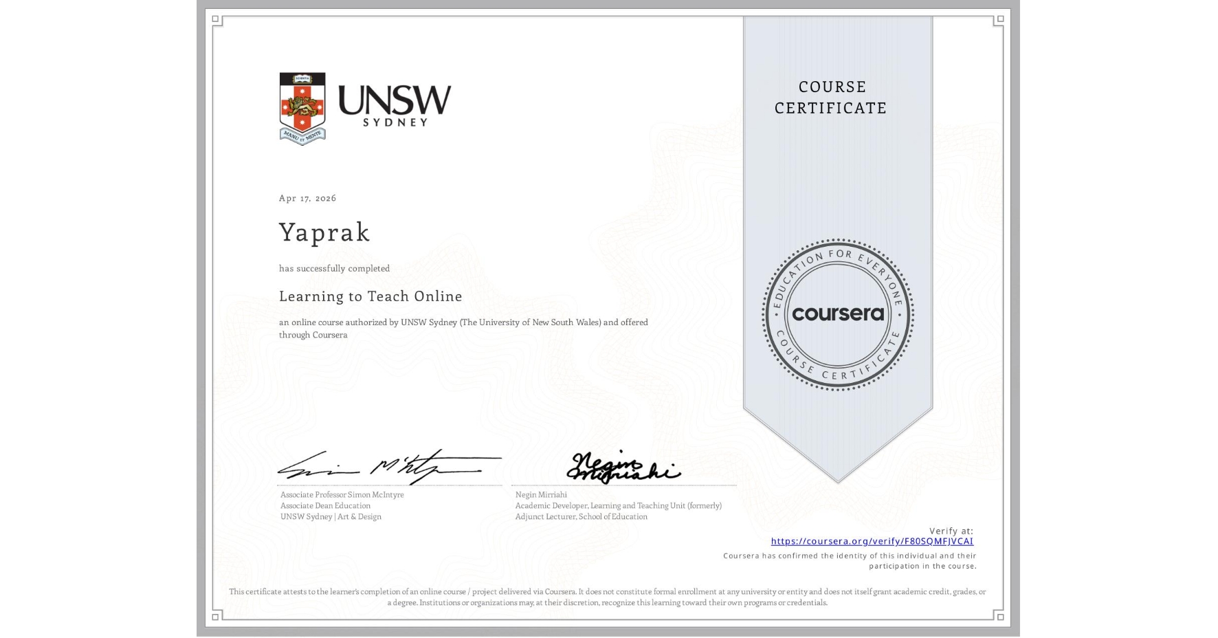 View certificate for Yaprak , Learning to Teach Online, an online non-credit course authorized by UNSW Sydney (The University of New South Wales) and offered through Coursera
