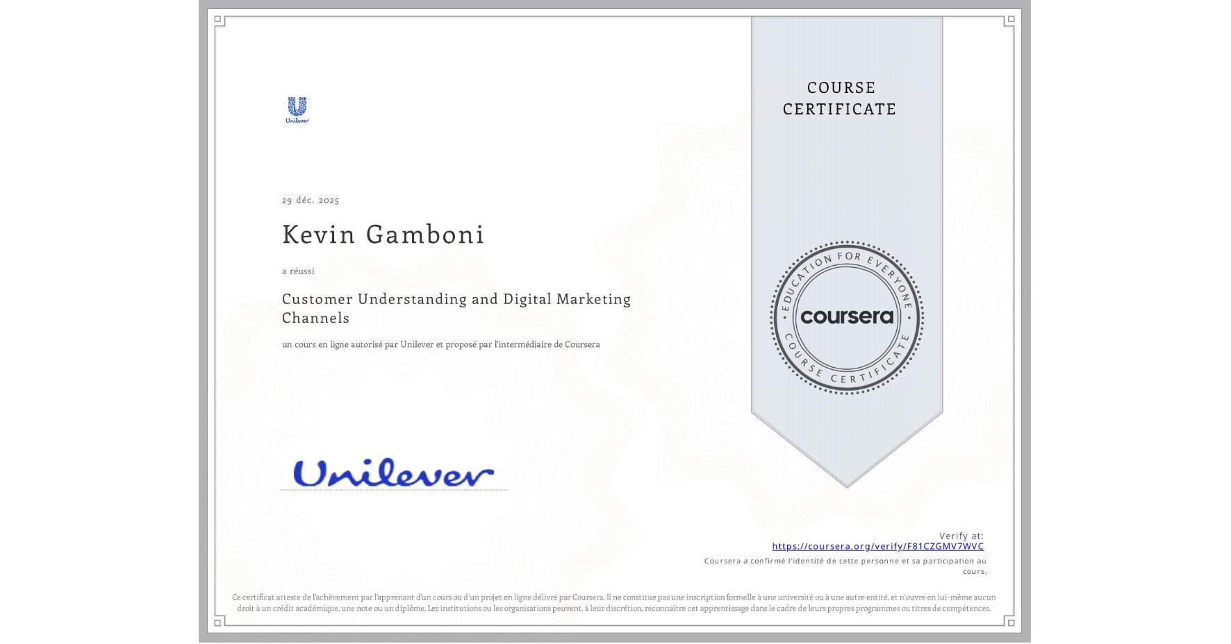 View certificate for Kevin Gamboni, Customer Understanding and Digital Marketing Channels, an online non-credit course authorized by Unilever and offered through Coursera