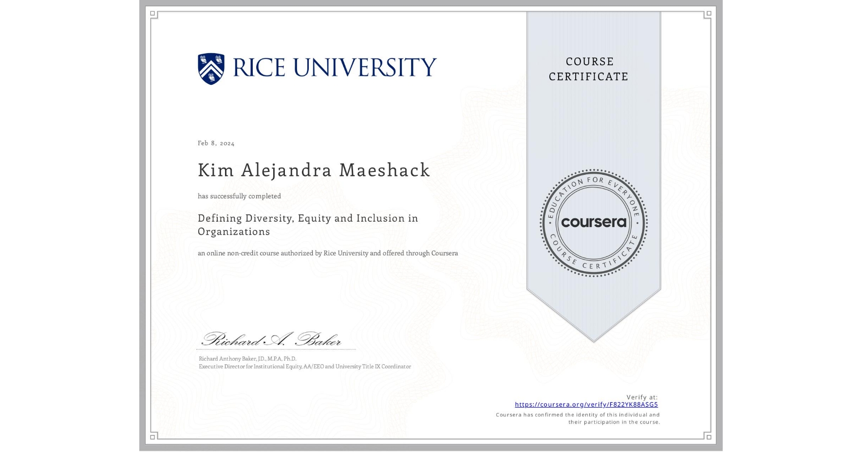 View certificate for Kim Alejandra Maeshack, Defining Diversity, Equity and Inclusion in Organizations, an online non-credit course authorized by Rice University and offered through Coursera