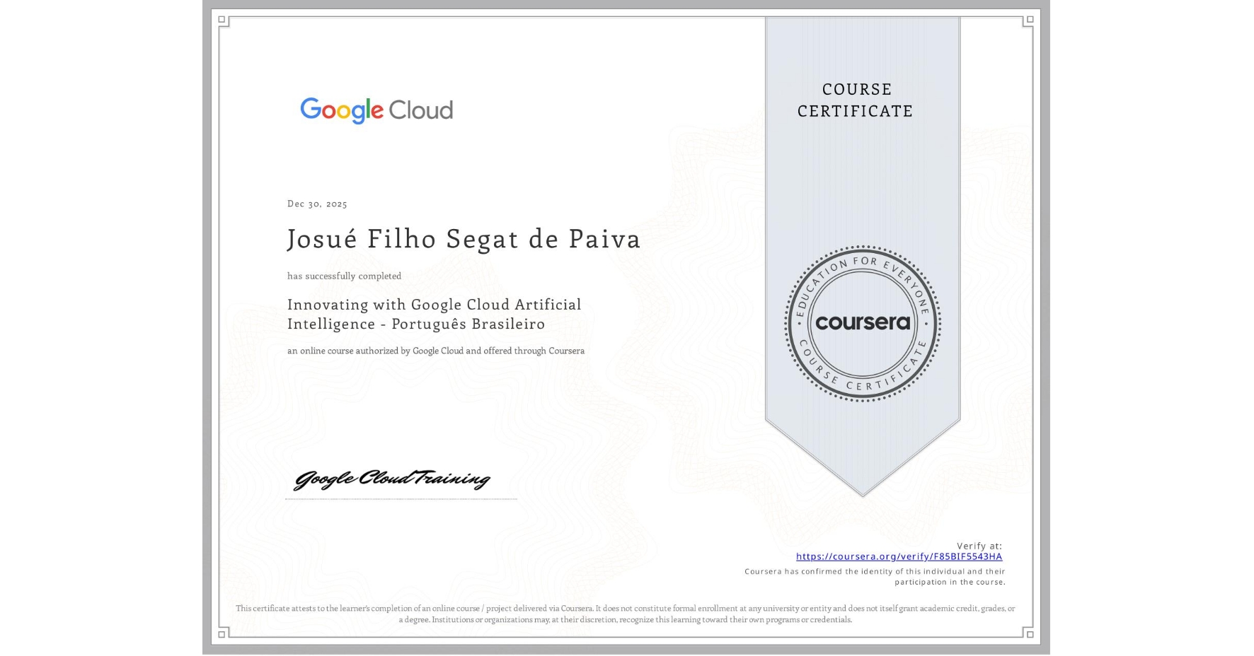 View certificate for Josué Filho Segat de Paiva, Innovating with Google Cloud Artificial Intelligence - Português Brasileiro, an online non-credit course authorized by Google Cloud and offered through Coursera