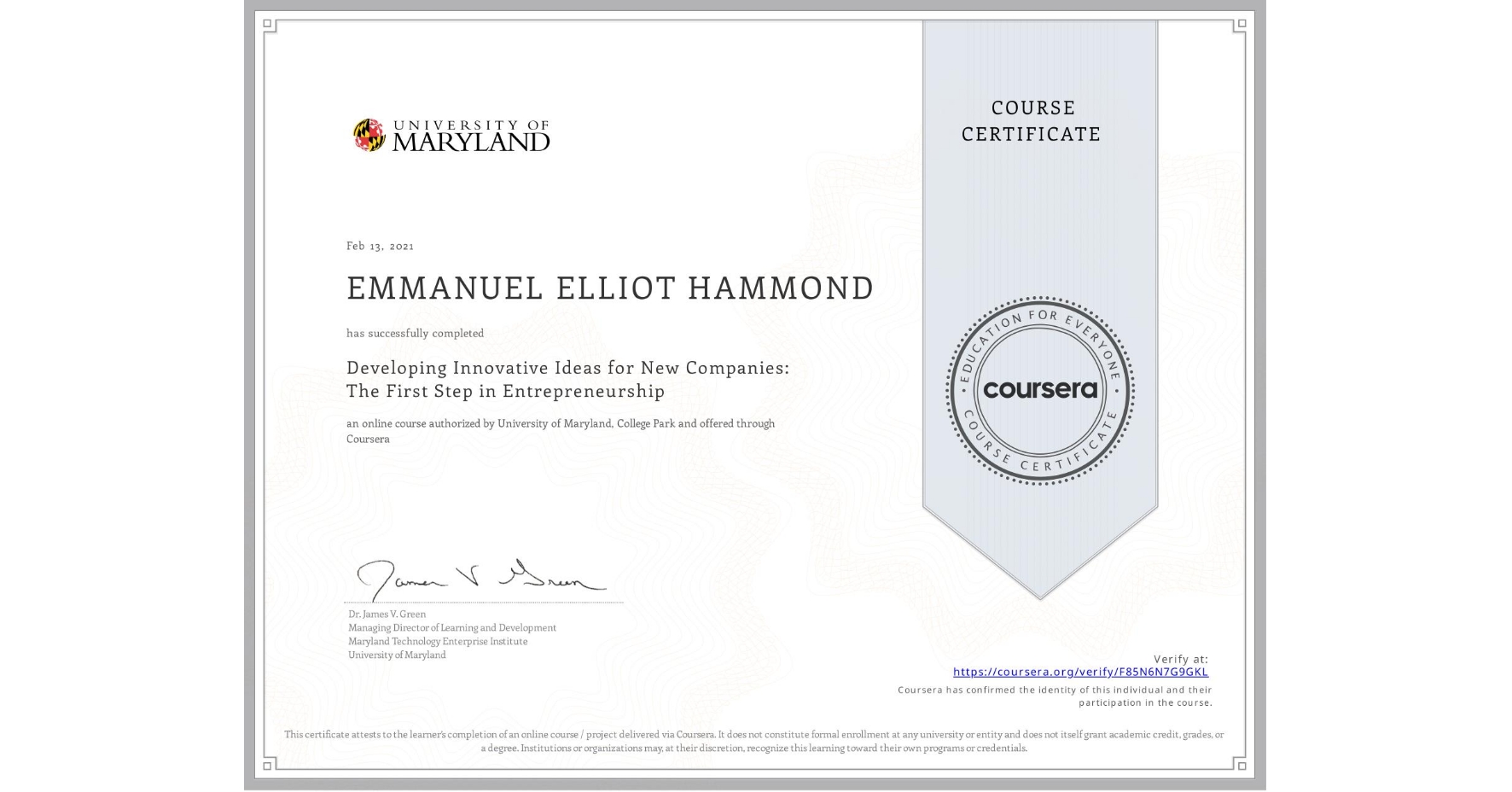 View certificate for EMMANUEL ELLIOT  HAMMOND, Developing Innovative Ideas for New Companies: The First Step in Entrepreneurship, an online non-credit course authorized by University of Maryland, College Park and offered through Coursera