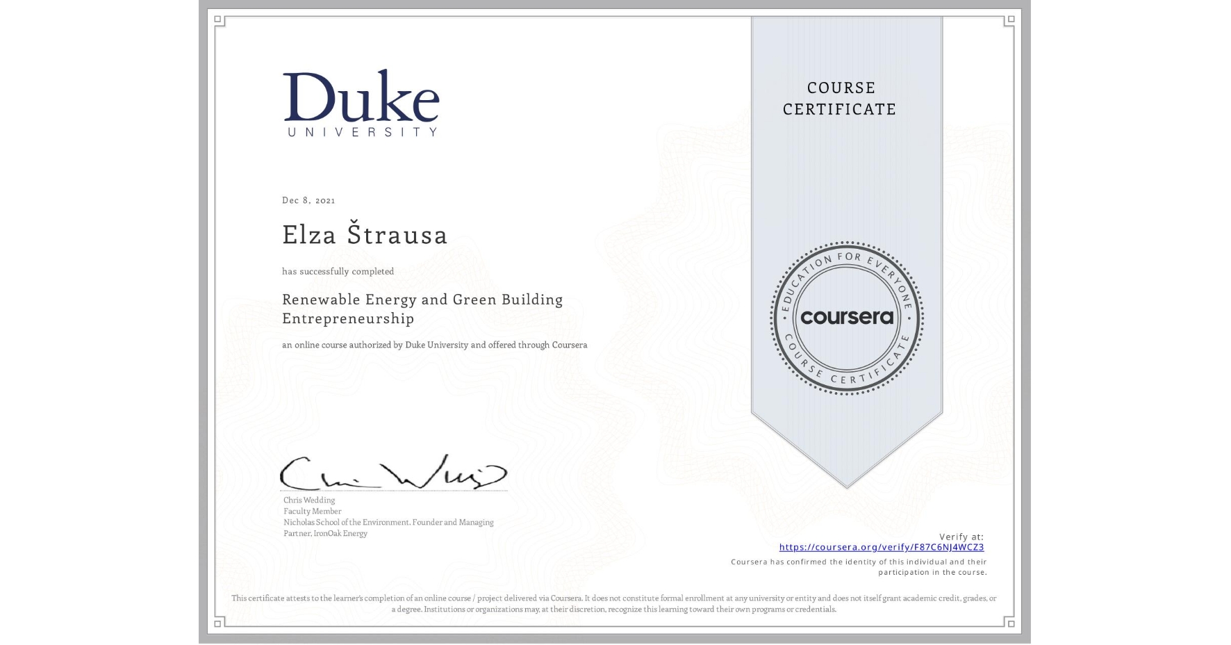 View certificate for Elza Å trausa, Renewable Energy and Green Building Entrepreneurship, an online non-credit course authorized by Duke University and offered through Coursera