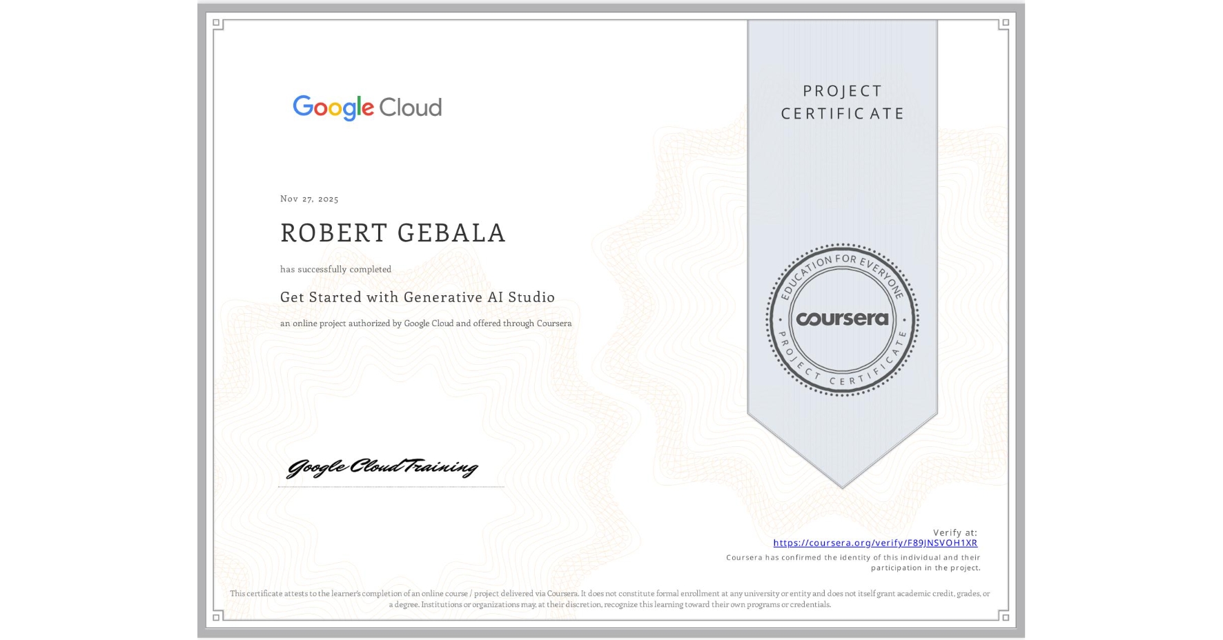 View certificate for ROBERT GEBALA, Get Started with Generative AI Studio, an online non-credit course authorized by Google Cloud and offered through Coursera