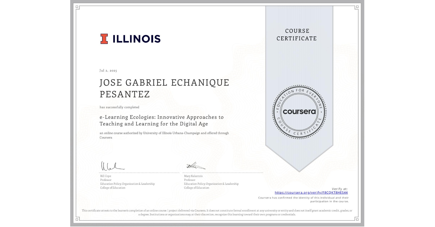 View certificate for JOSE GABRIEL ECHANIQUE PESANTEZ, e-Learning Ecologies: Innovative Approaches to Teaching and Learning for the Digital Age, an online non-credit course authorized by University of Illinois Urbana-Champaign and offered through Coursera