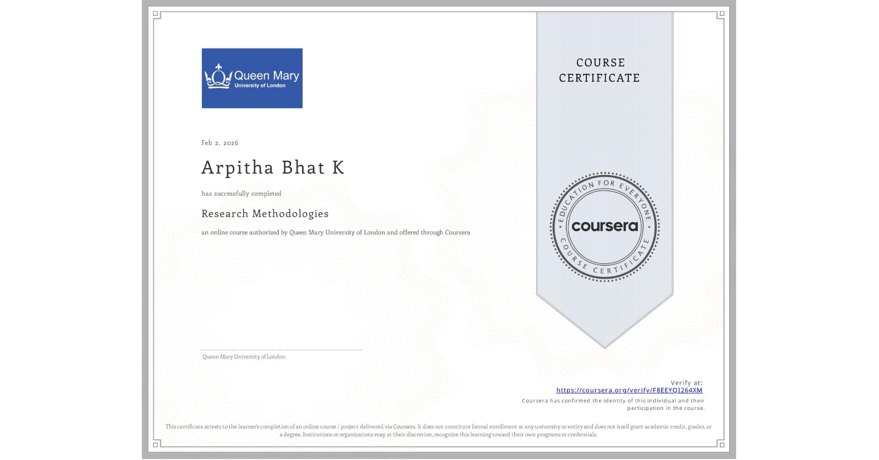 View certificate for Arpitha Bhat K, Research Methodologies, an online non-credit course authorized by Queen Mary University of London and offered through Coursera