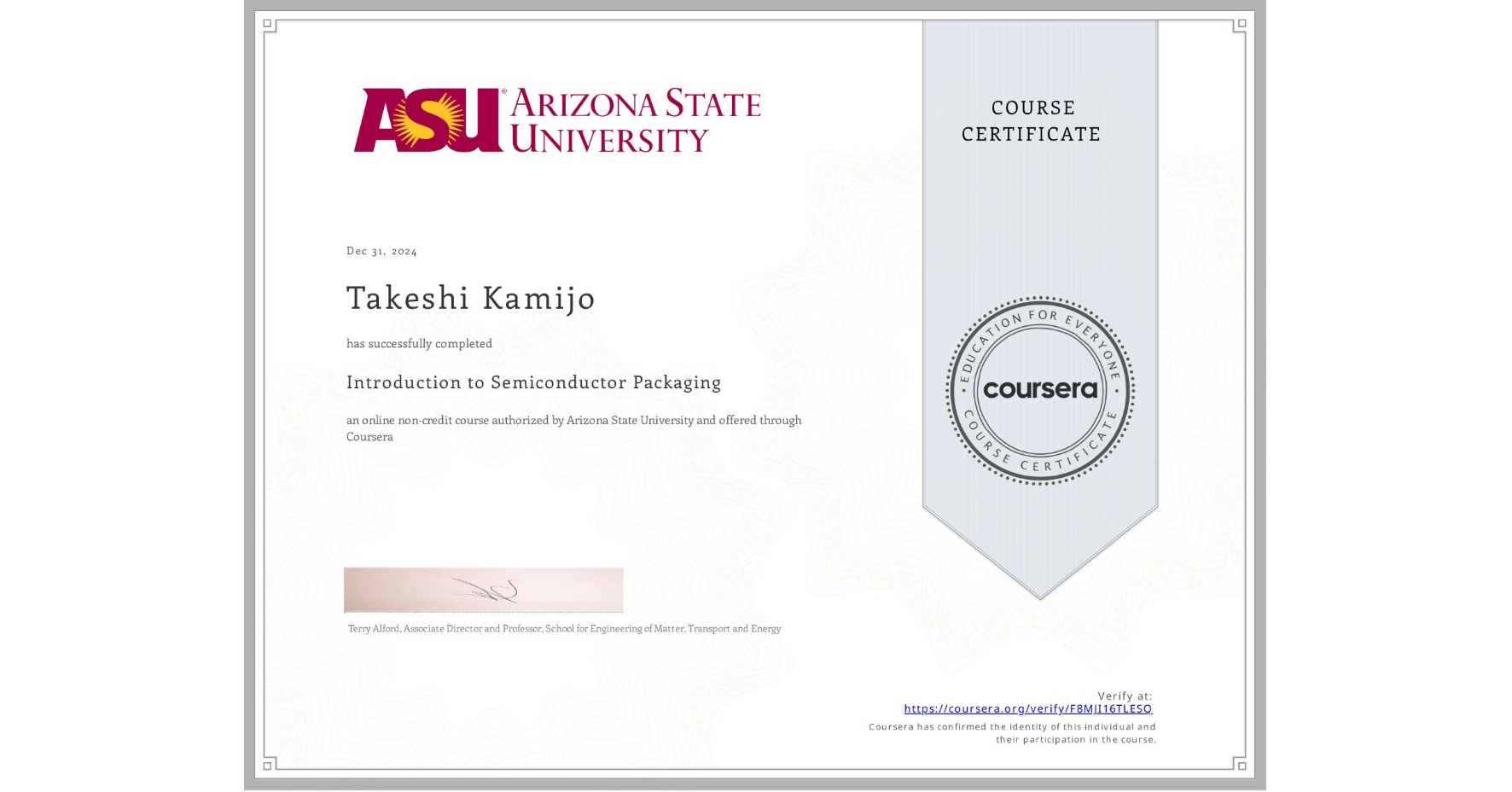 View certificate for Takeshi Kamijo, Introduction to Semiconductor Packaging, an online non-credit course authorized by Arizona State University and offered through Coursera