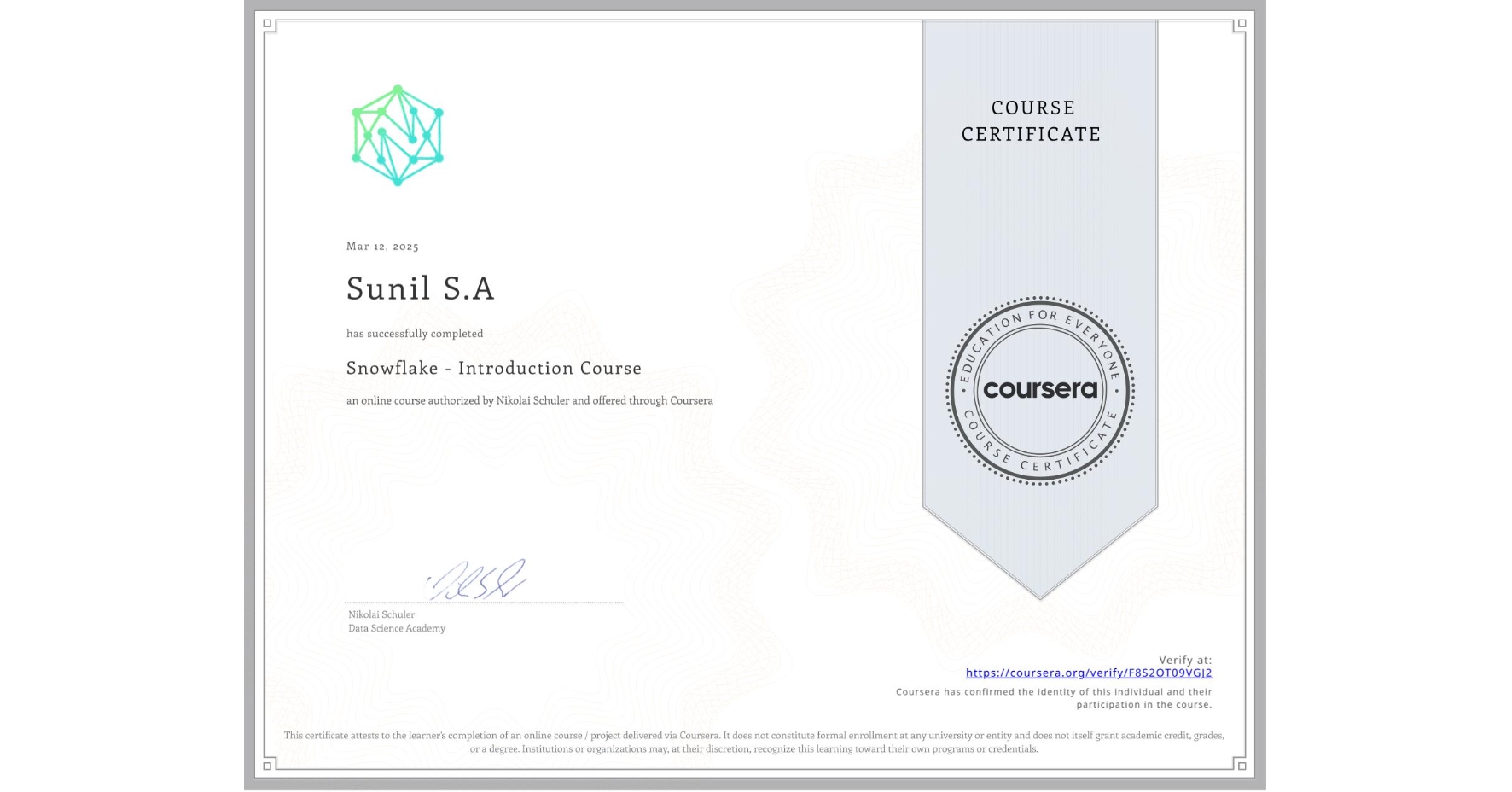 View certificate for Sunil S.A, Snowflake - Introduction Course, an online non-credit course authorized by Nikolai Schuler and offered through Coursera