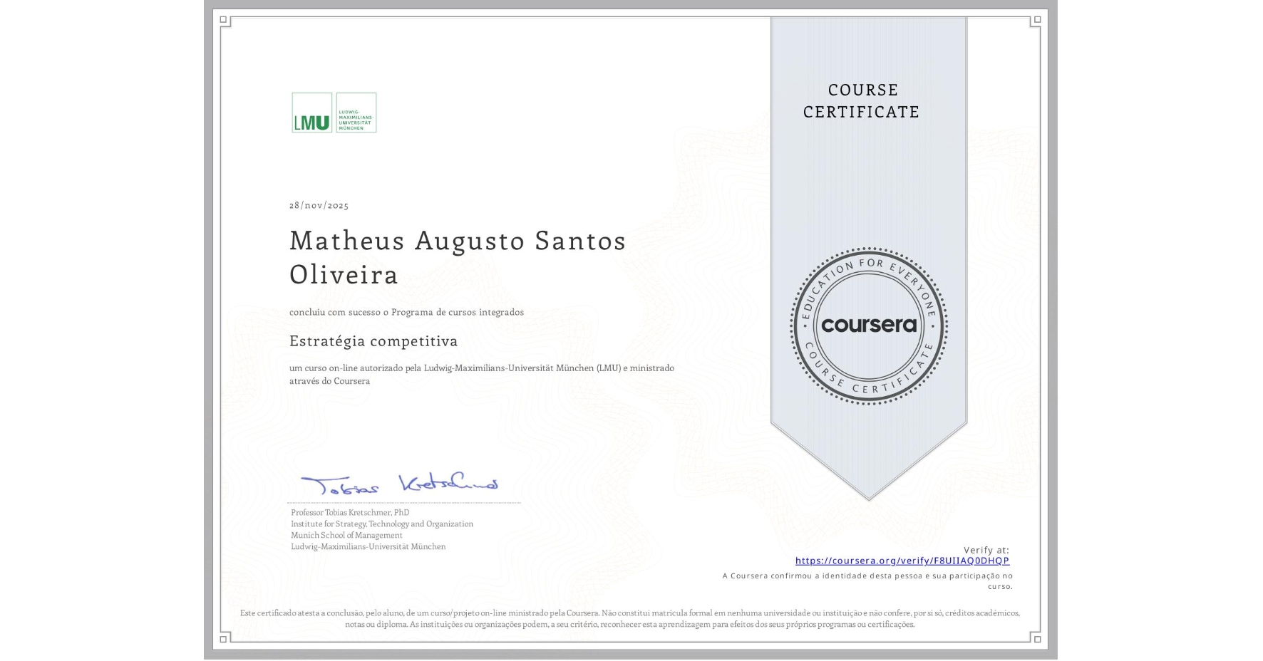 View certificate for Matheus Augusto Santos Oliveira, Estratégia competitiva , an online non-credit course authorized by Ludwig-Maximilians-Universität München (LMU) and offered through Coursera
