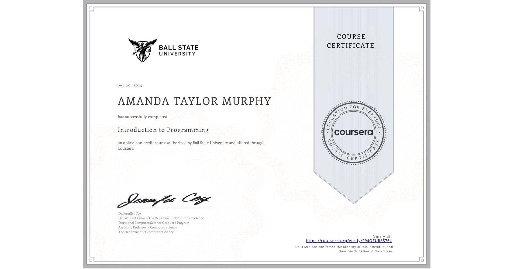 View certificate for AMANDA TAYLOR  MURPHY, Introduction to Programming, an online non-credit course authorized by Ball State University and offered through Coursera