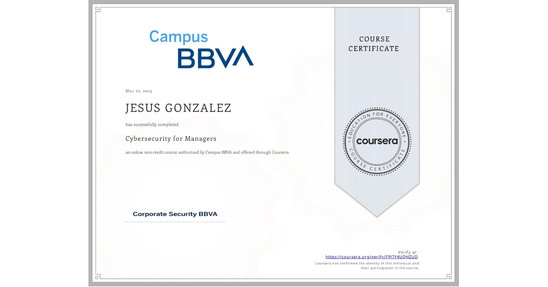 View certificate for JESUS GONZALEZ, Cybersecurity for Managers, an online non-credit course authorized by Campus BBVA and offered through Coursera