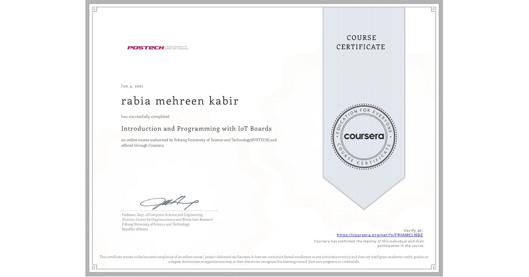 View certificate for rabia mehreen kabir, Introduction and Programming with IoT Boards, an online non-credit course authorized by Pohang University of Science and Technology(POSTECH) and offered through Coursera