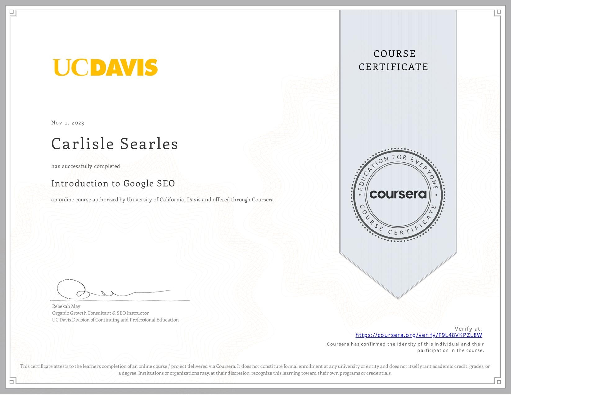 View certificate for Carlisle Searles, Introduction to Google SEO, an online non-credit course authorized by University of California, Davis and offered through Coursera