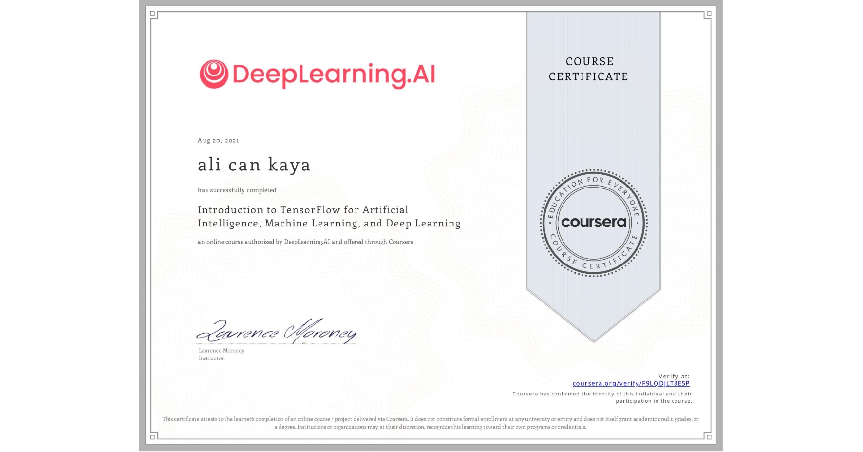 View certificate for ali can kaya, Introduction to TensorFlow for Artificial Intelligence, Machine Learning, and Deep Learning, an online non-credit course authorized by DeepLearning.AI and offered through Coursera