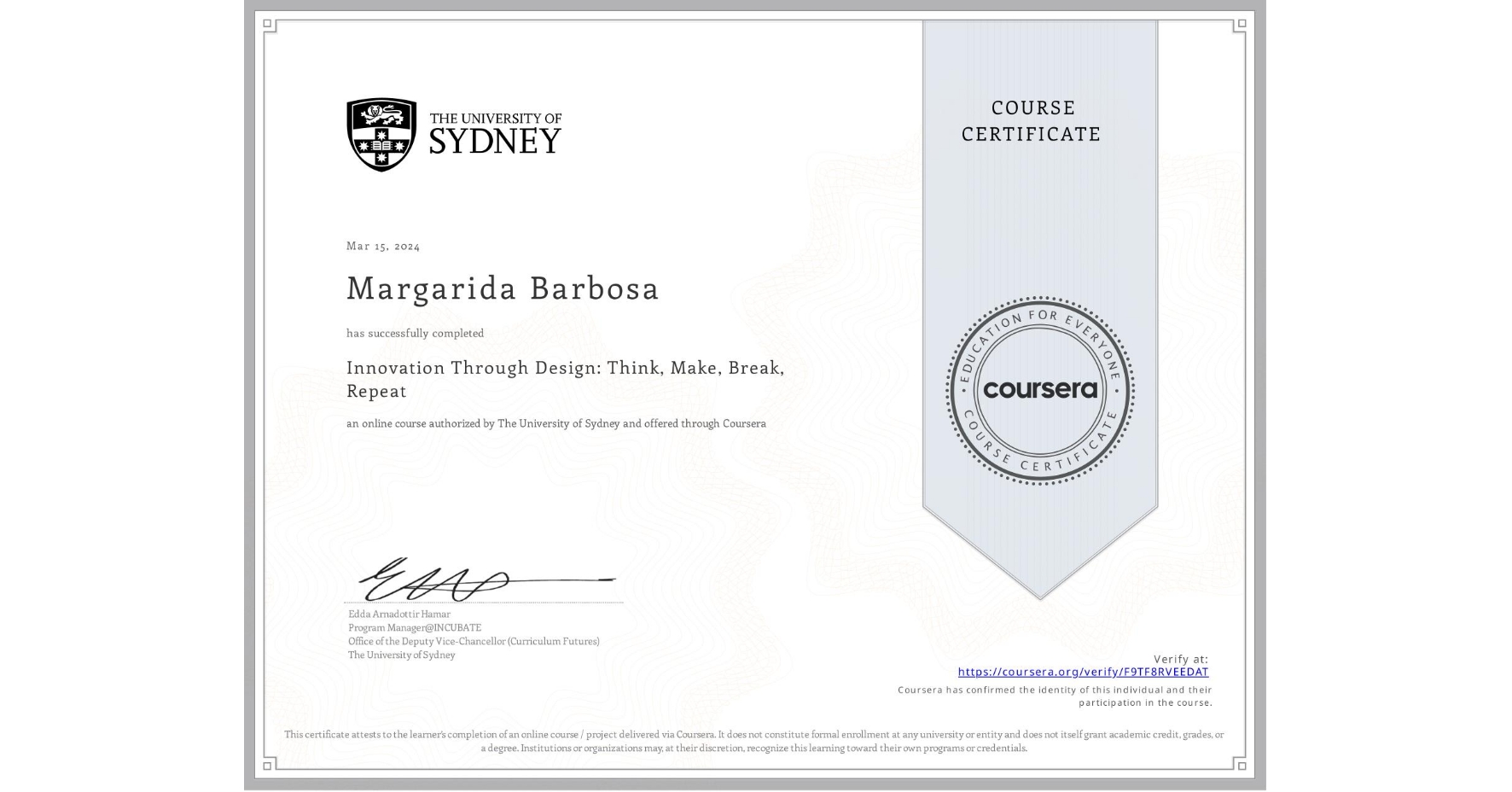 View certificate for Margarida Barbosa, Innovation Through Design: Think, Make, Break, Repeat, an online non-credit course authorized by The University of Sydney and offered through Coursera