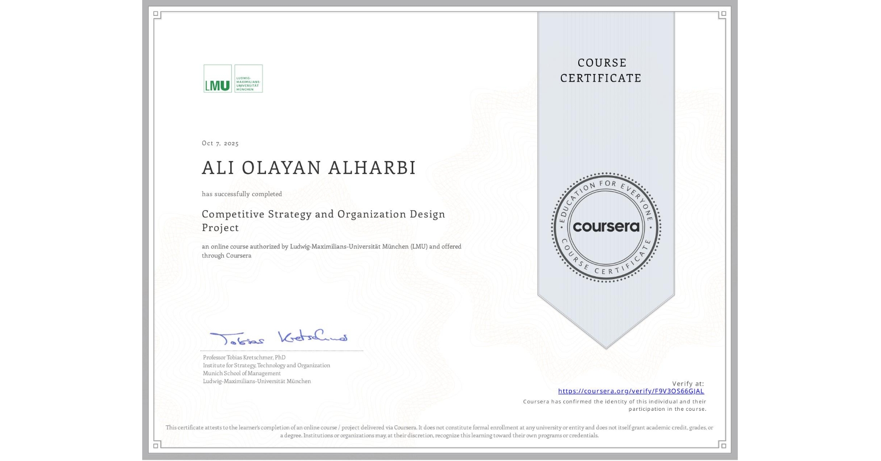 View certificate for ALI OLAYAN ALHARBI, Competitive Strategy and Organization Design Project, an online non-credit course authorized by Ludwig-Maximilians-Universität München (LMU) and offered through Coursera