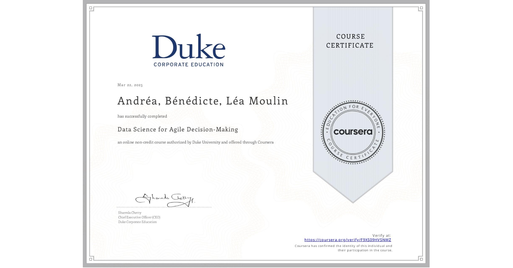 View certificate for Andréa, Bénédicte, Léa Moulin, Data Science for Agile Decision-Making, an online non-credit course authorized by Duke University and offered through Coursera