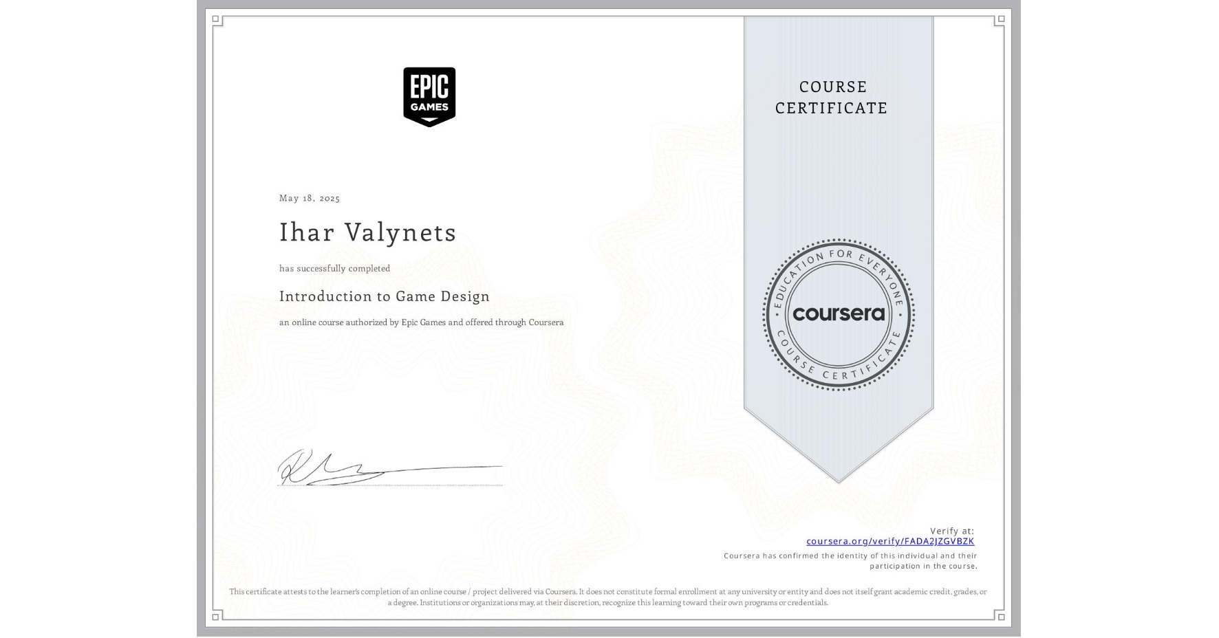 View certificate for Ihar Valynets, Introduction to Game Design, an online non-credit course authorized by Epic Games  and offered through Coursera