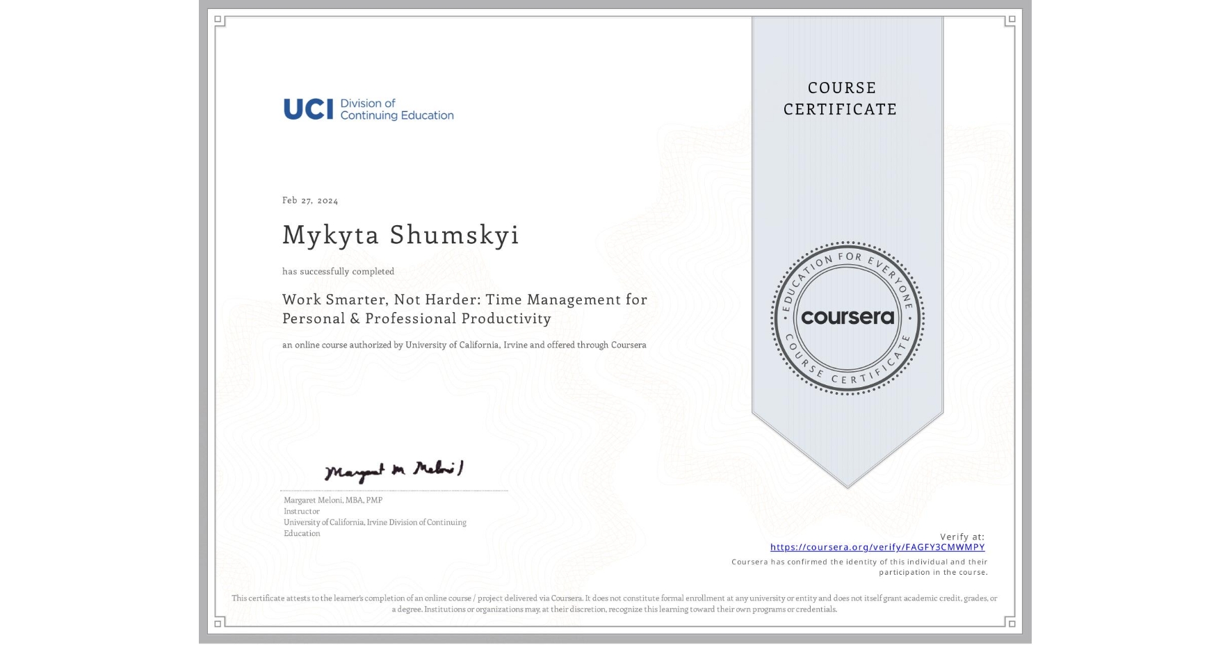 View certificate for Mykyta Shumskyi, Work Smarter, Not Harder: Time Management for Personal & Professional Productivity, an online non-credit course authorized by University of California, Irvine and offered through Coursera