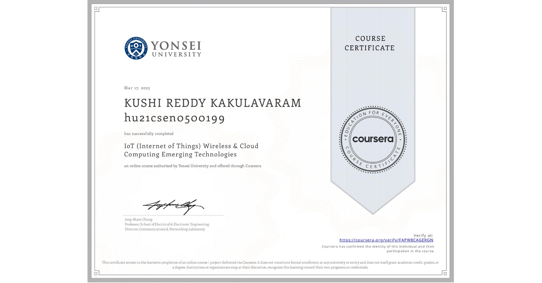 View certificate for KUSHI REDDY KAKULAVARAM hu21csen0500199, IoT (Internet of Things) Wireless & Cloud Computing Emerging Technologies, an online non-credit course authorized by Yonsei University and offered through Coursera
