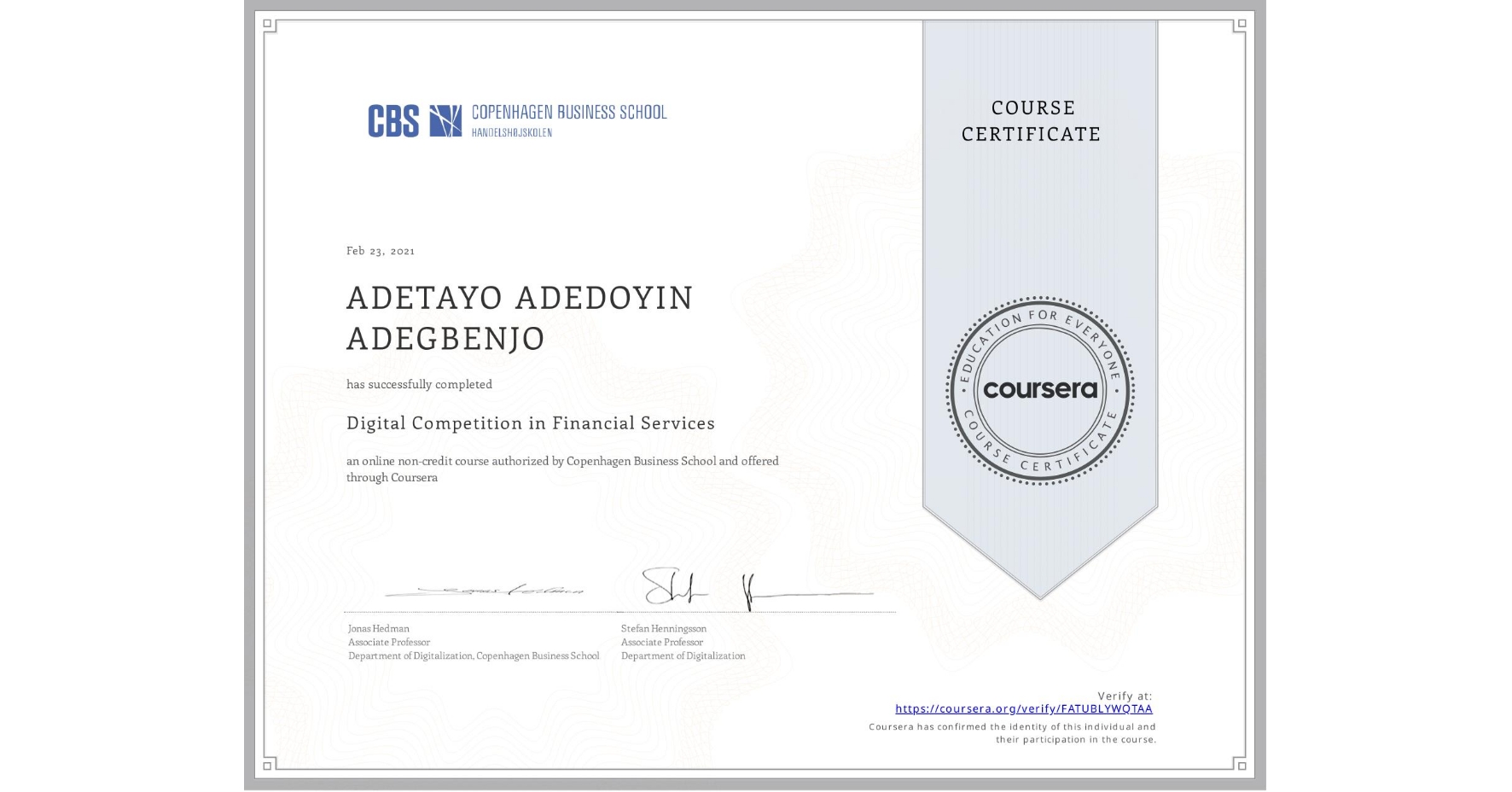 View certificate for ADETAYO ADEDOYIN  ADEGBENJO, Digital Competition in Financial Services, an online non-credit course authorized by Copenhagen Business School and offered through Coursera