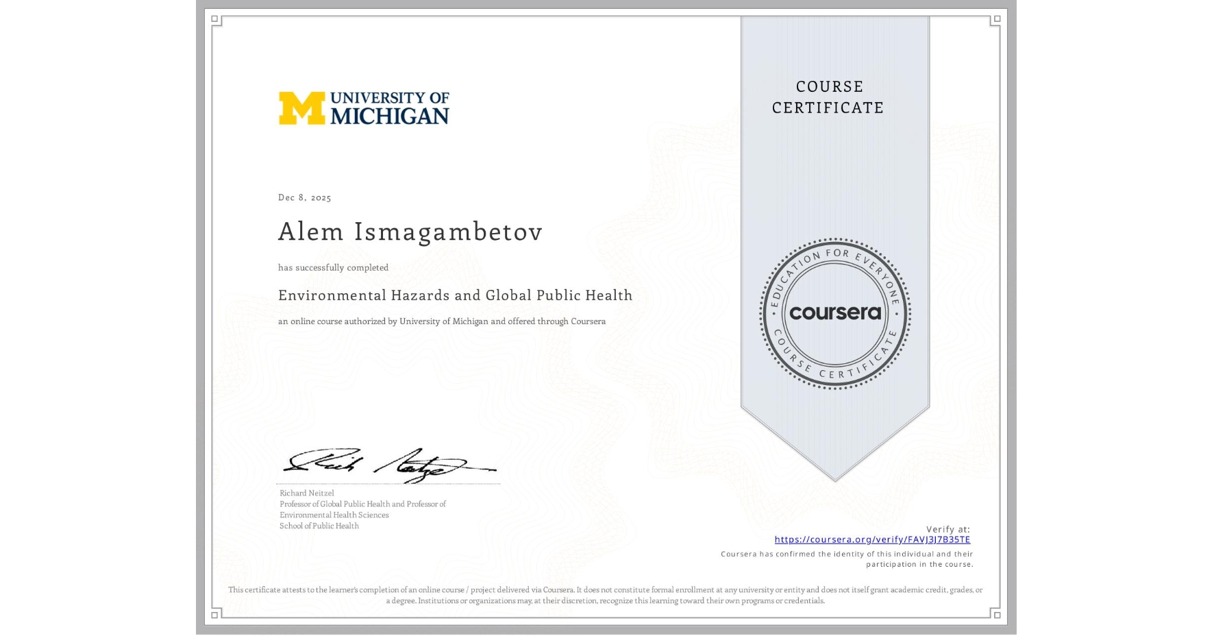 View certificate for Alem Ismagambetov, Environmental Hazards and Global Public Health, an online non-credit course authorized by University of Michigan and offered through Coursera