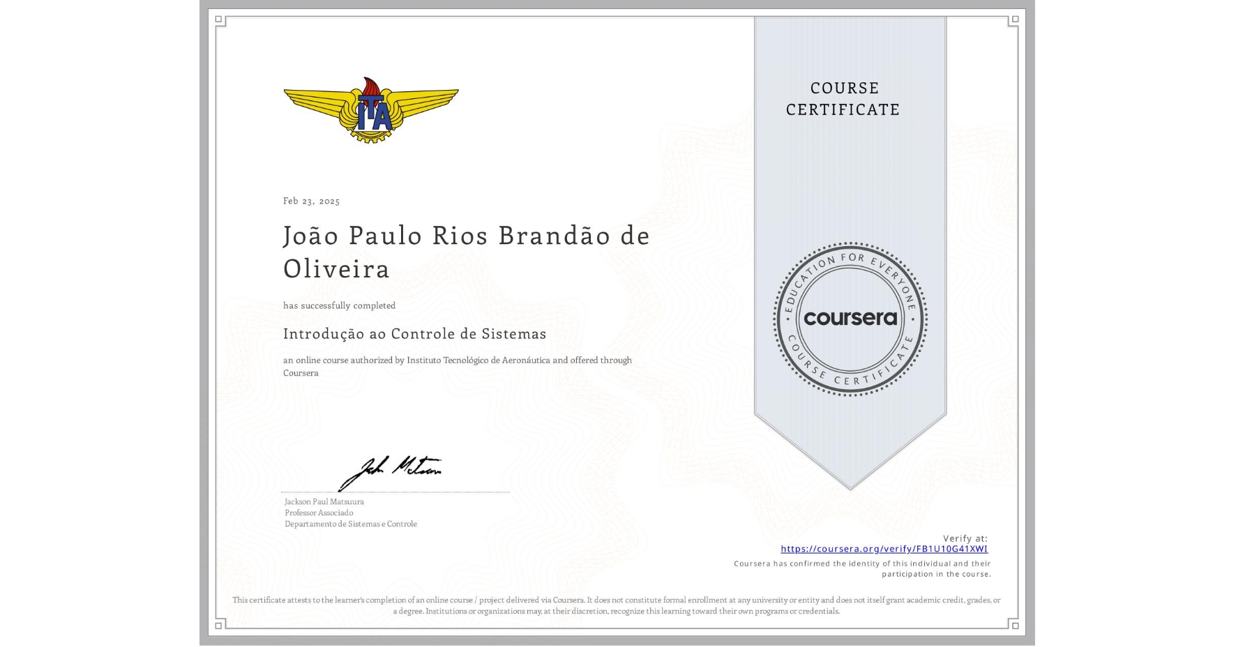 View certificate for João Paulo Rios Brandão de Oliveira, Introdução ao Controle de Sistemas, an online non-credit course authorized by Instituto Tecnológico de Aeronáutica and offered through Coursera
