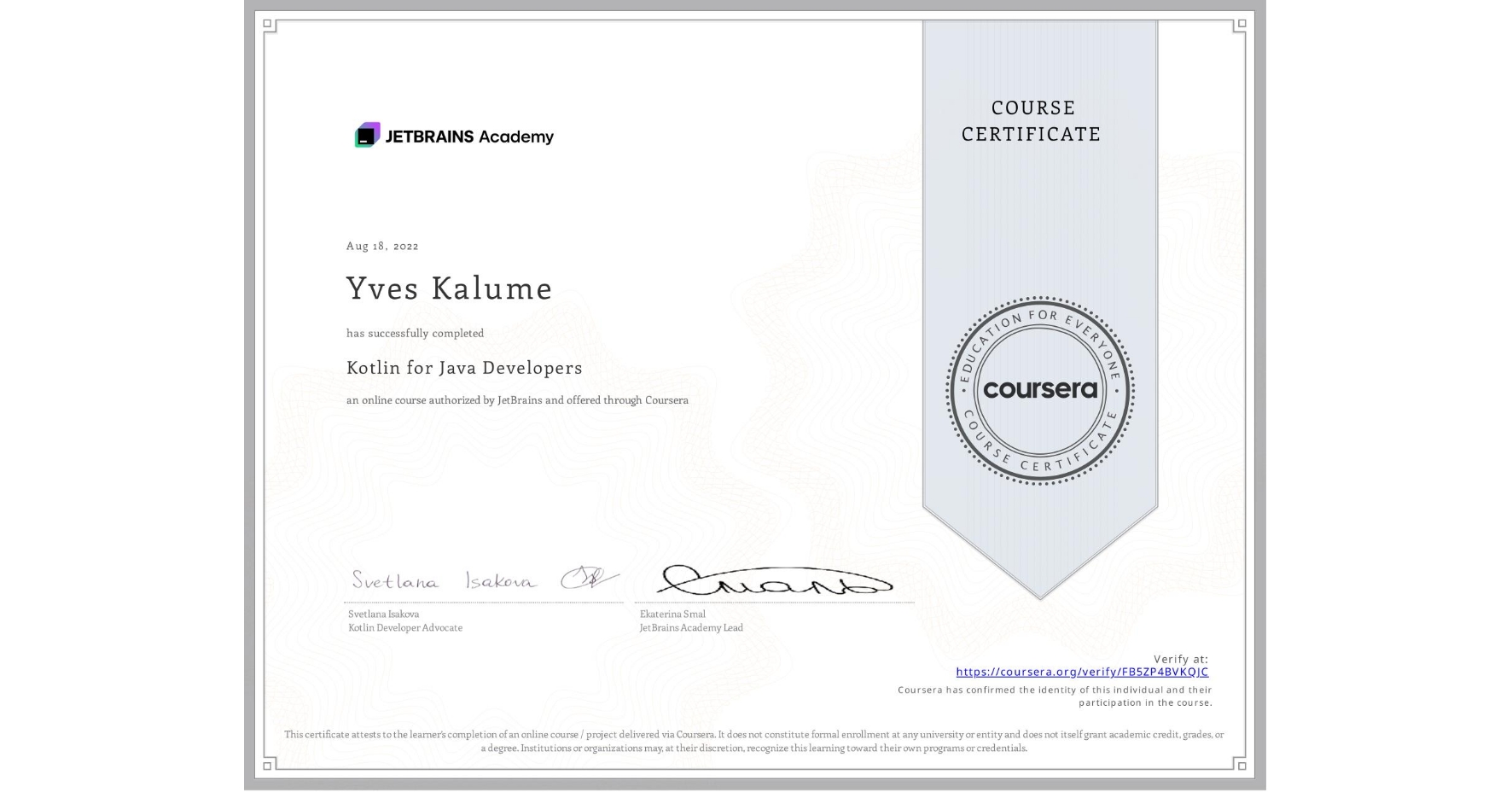 View certificate for Yves Kalume, Kotlin for Java Developers, an online non-credit course authorized by JetBrains and offered through Coursera