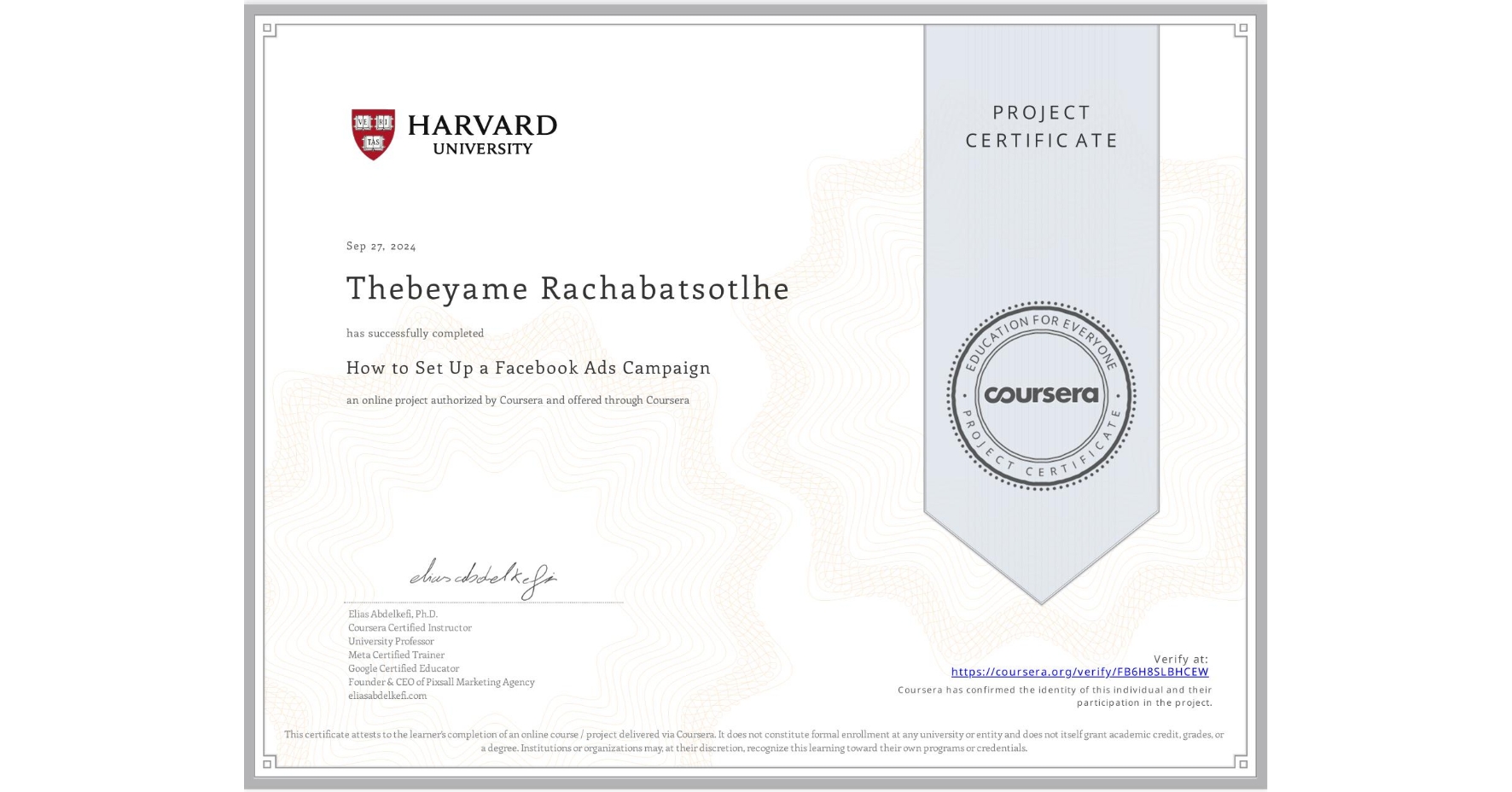 View certificate for Thebeyame Rachabatsotlhe, How to Set Up a Facebook Ads Campaign, an online non-credit course authorized by Coursera and offered through Coursera