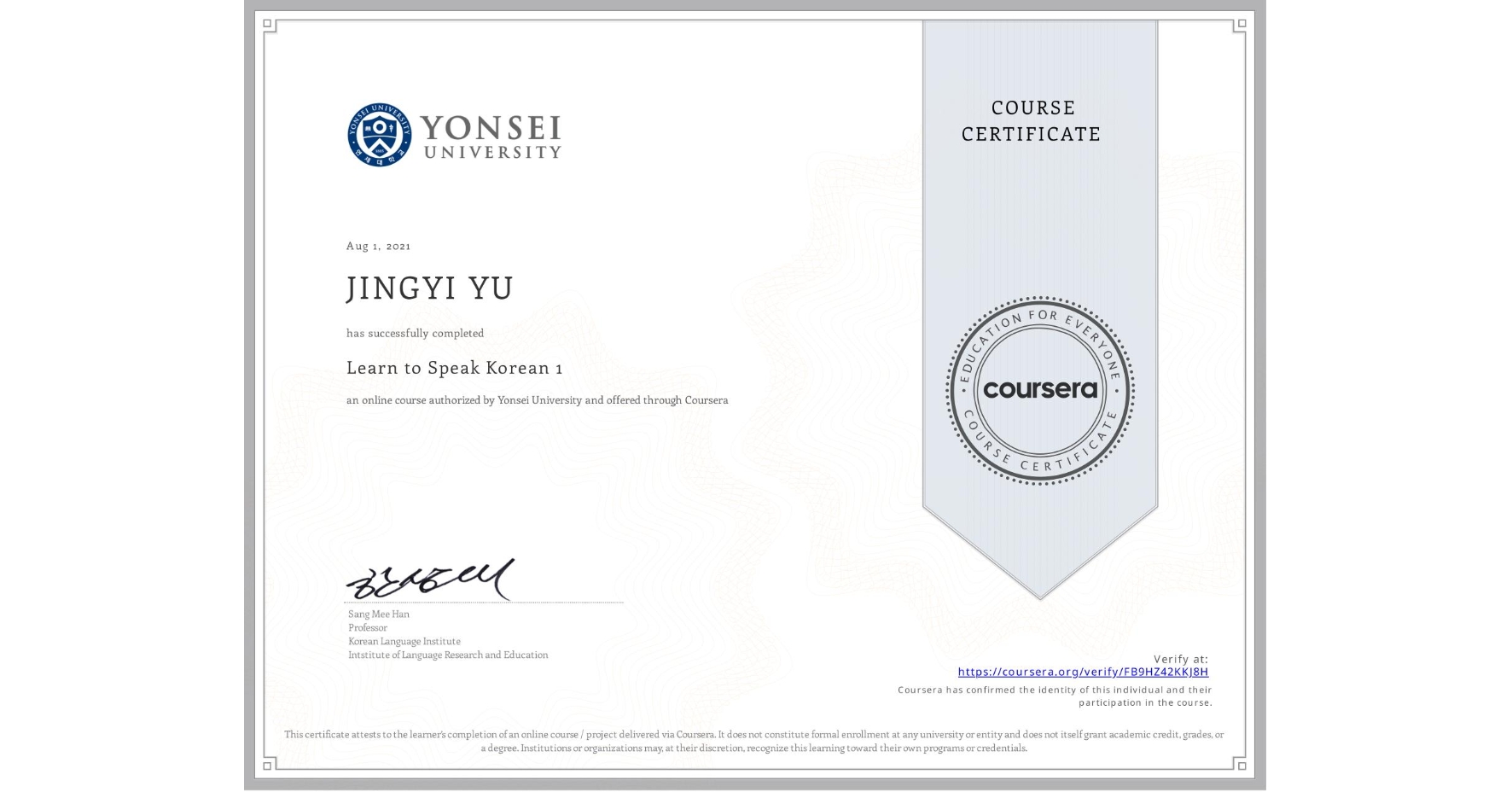 View certificate for JINGYI YU, Learn to Speak Korean 1, an online non-credit course authorized by Yonsei University and offered through Coursera