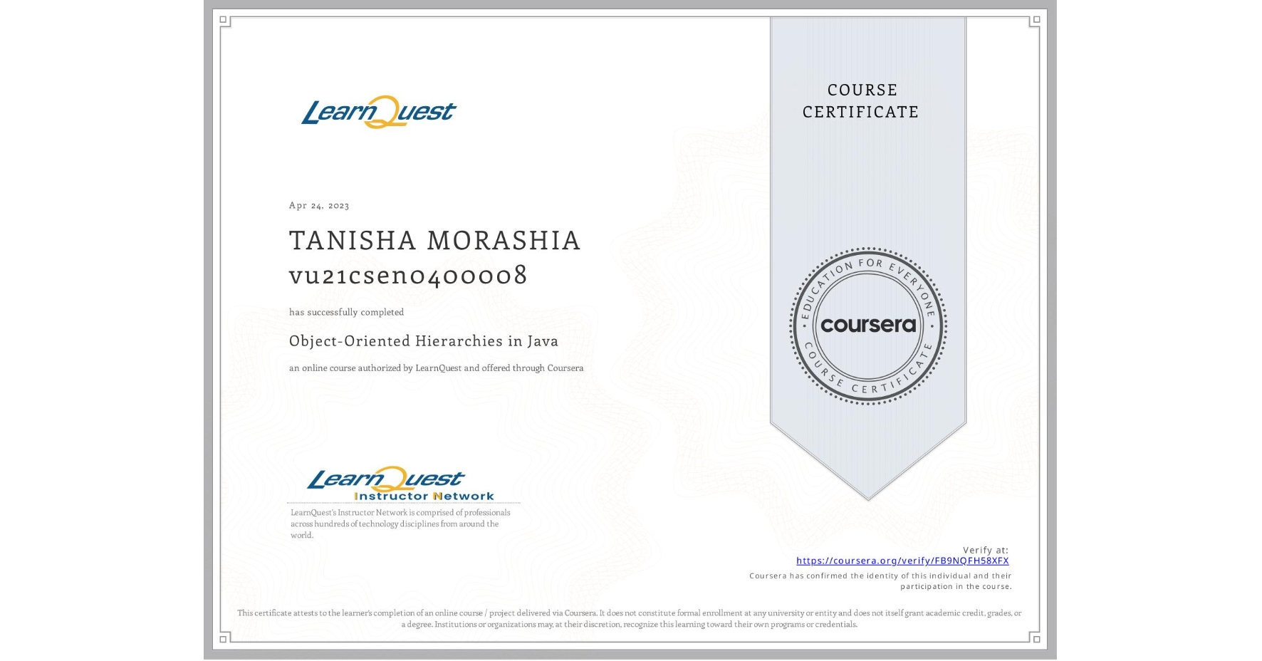 View certificate for TANISHA MORASHIA vu21csen0400008, Object-Oriented Hierarchies in Java, an online non-credit course authorized by LearnQuest and offered through Coursera