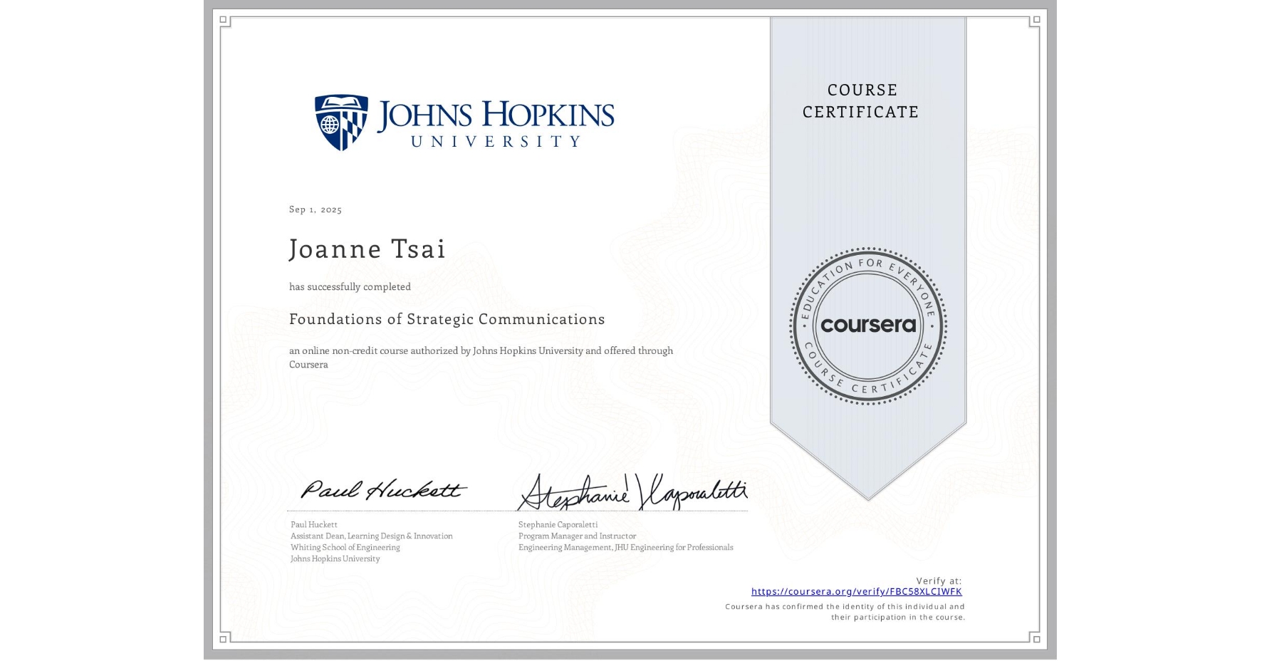 View certificate for Joanne Tsai, Foundations of Strategic Communications, an online non-credit course authorized by Johns Hopkins University and offered through Coursera