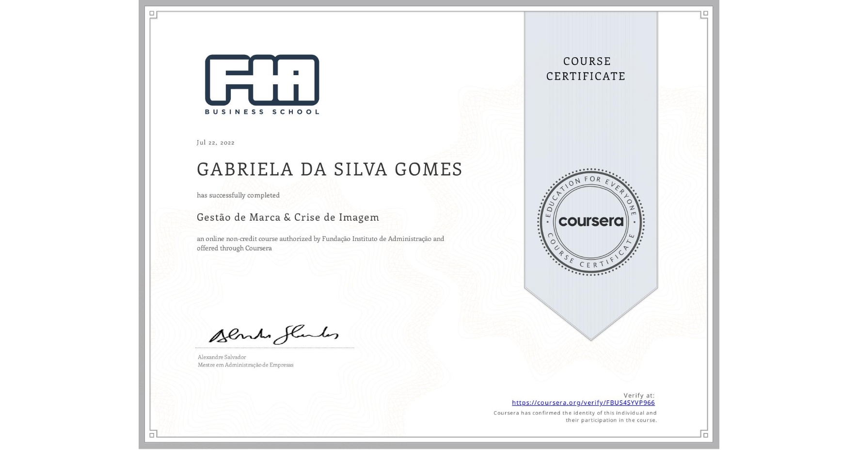 View certificate for GABRIELA DA SILVA GOMES, Gestão de Marca & Crise de Imagem, an online non-credit course authorized by Fundação Instituto de Administração and offered through Coursera