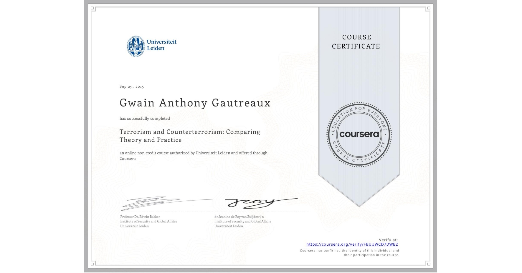 View certificate for Gwain Anthony Gautreaux, Terrorism and Counterterrorism: Comparing Theory and Practice, an online non-credit course authorized by Universiteit Leiden and offered through Coursera