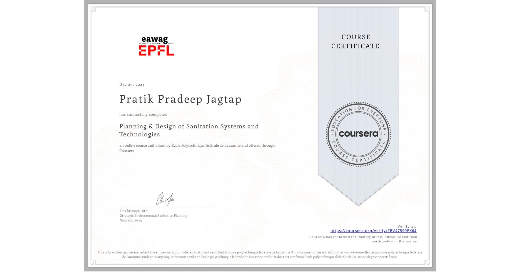 View certificate for Pratik Pradeep Jagtap, Planning & Design of Sanitation Systems and Technologies, an online non-credit course authorized by École Polytechnique Fédérale de Lausanne and offered through Coursera