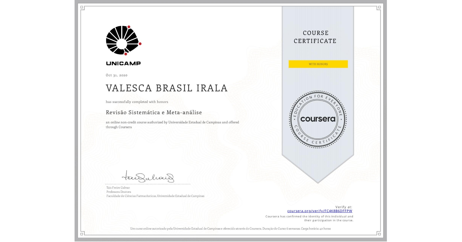 View certificate for VALESCA BRASIL IRALA, Revisão Sistemática e Meta-análise, an online non-credit course authorized by Universidade Estadual de Campinas and offered through Coursera