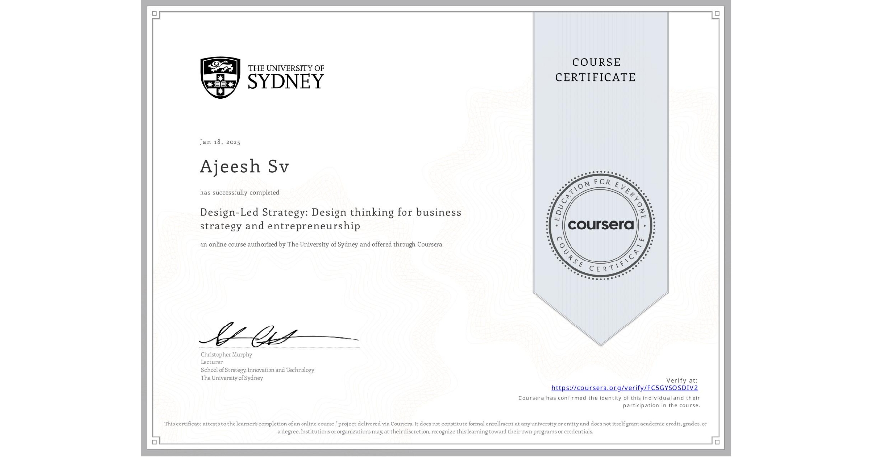 View certificate for Ajeesh Sv, Design-Led Strategy: Design thinking for business strategy and entrepreneurship, an online non-credit course authorized by The University of Sydney and offered through Coursera