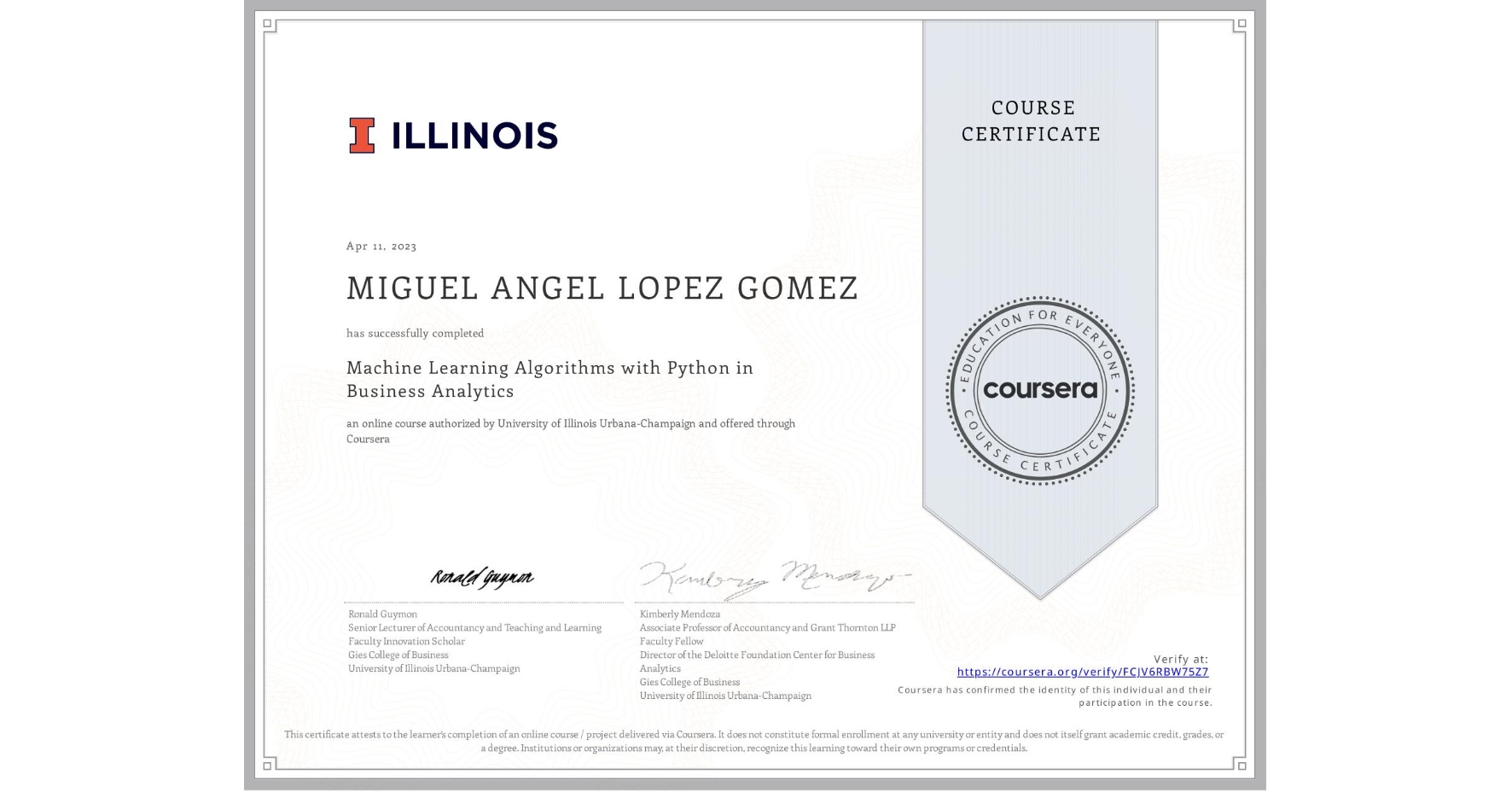 View certificate for MIGUEL ANGEL LOPEZ GOMEZ, Machine Learning Algorithms with Python in Business Analytics, an online non-credit course authorized by University of Illinois Urbana-Champaign and offered through Coursera