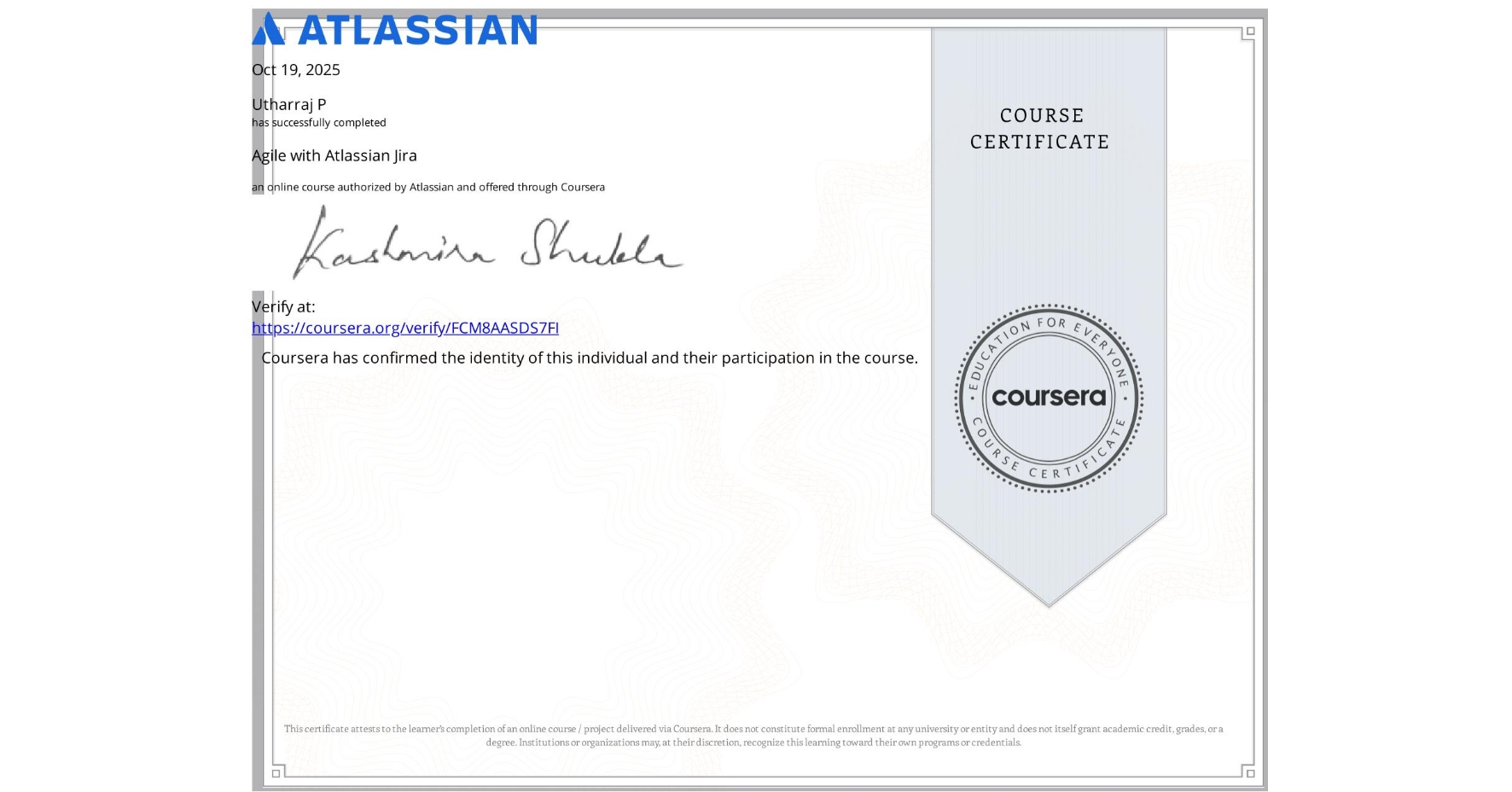 View certificate for Utharraj P, Agile with Atlassian Jira, an online non-credit course authorized by Atlassian and offered through Coursera