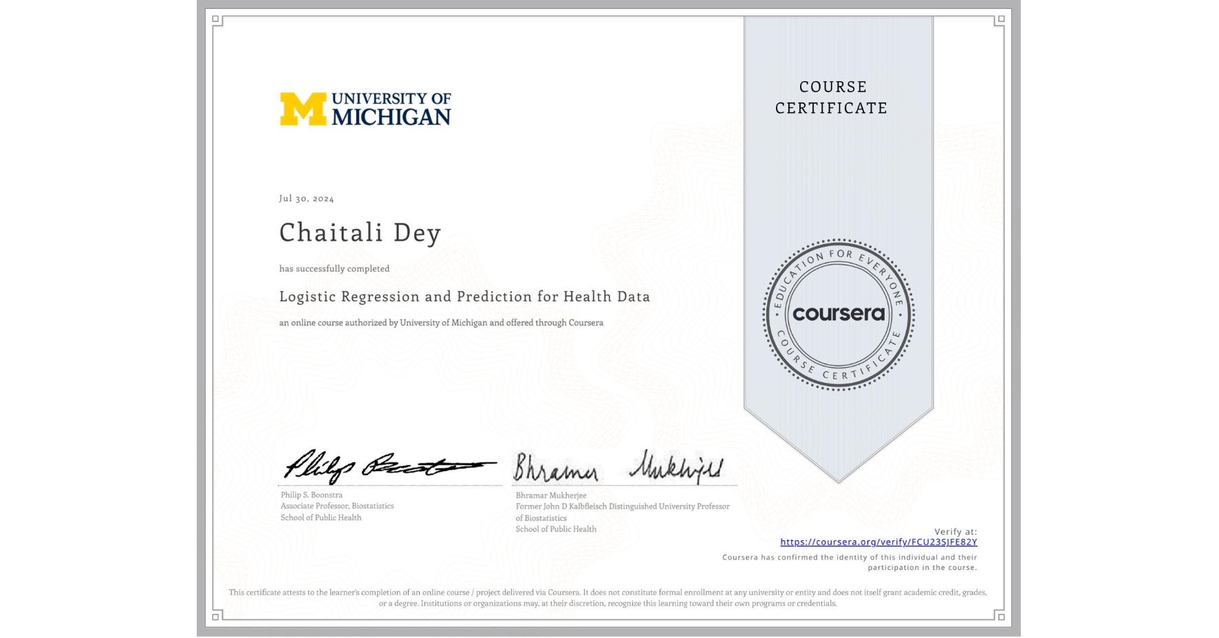 View certificate for Chaitali Dey, Logistic Regression and Prediction for Health Data, an online non-credit course authorized by University of Michigan and offered through Coursera