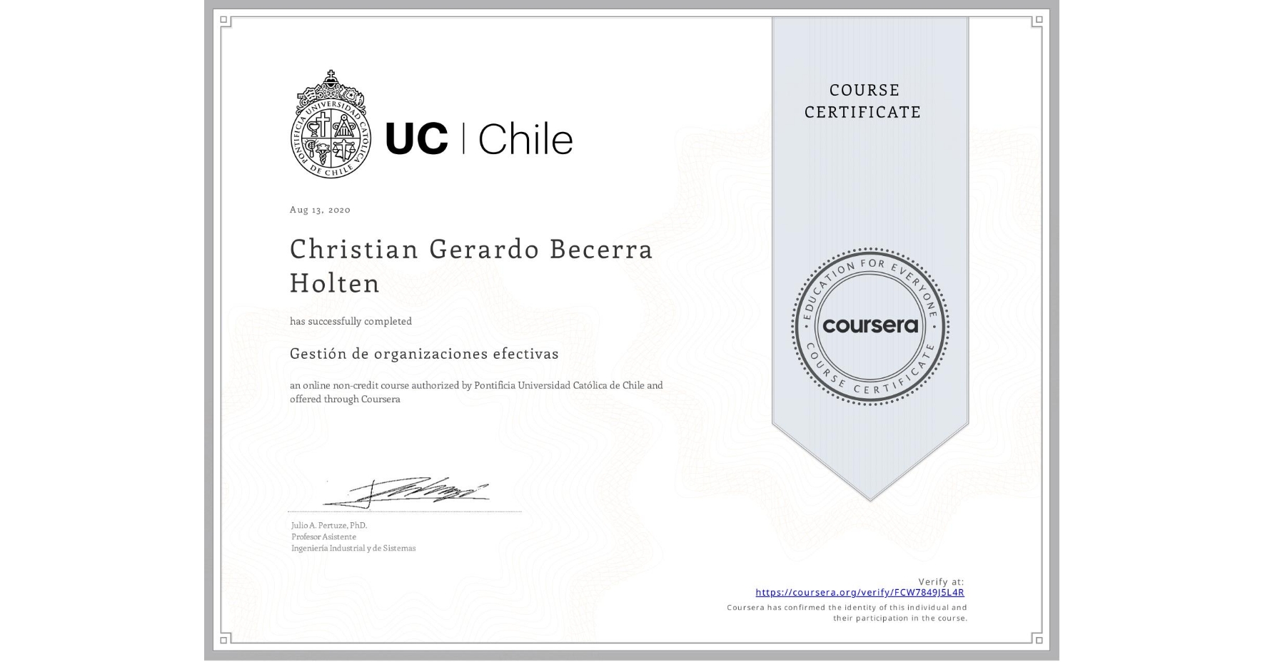 View certificate for Christian Gerardo Becerra Holten, Gestión de organizaciones efectivas, an online non-credit course authorized by Pontificia Universidad Católica de Chile and offered through Coursera