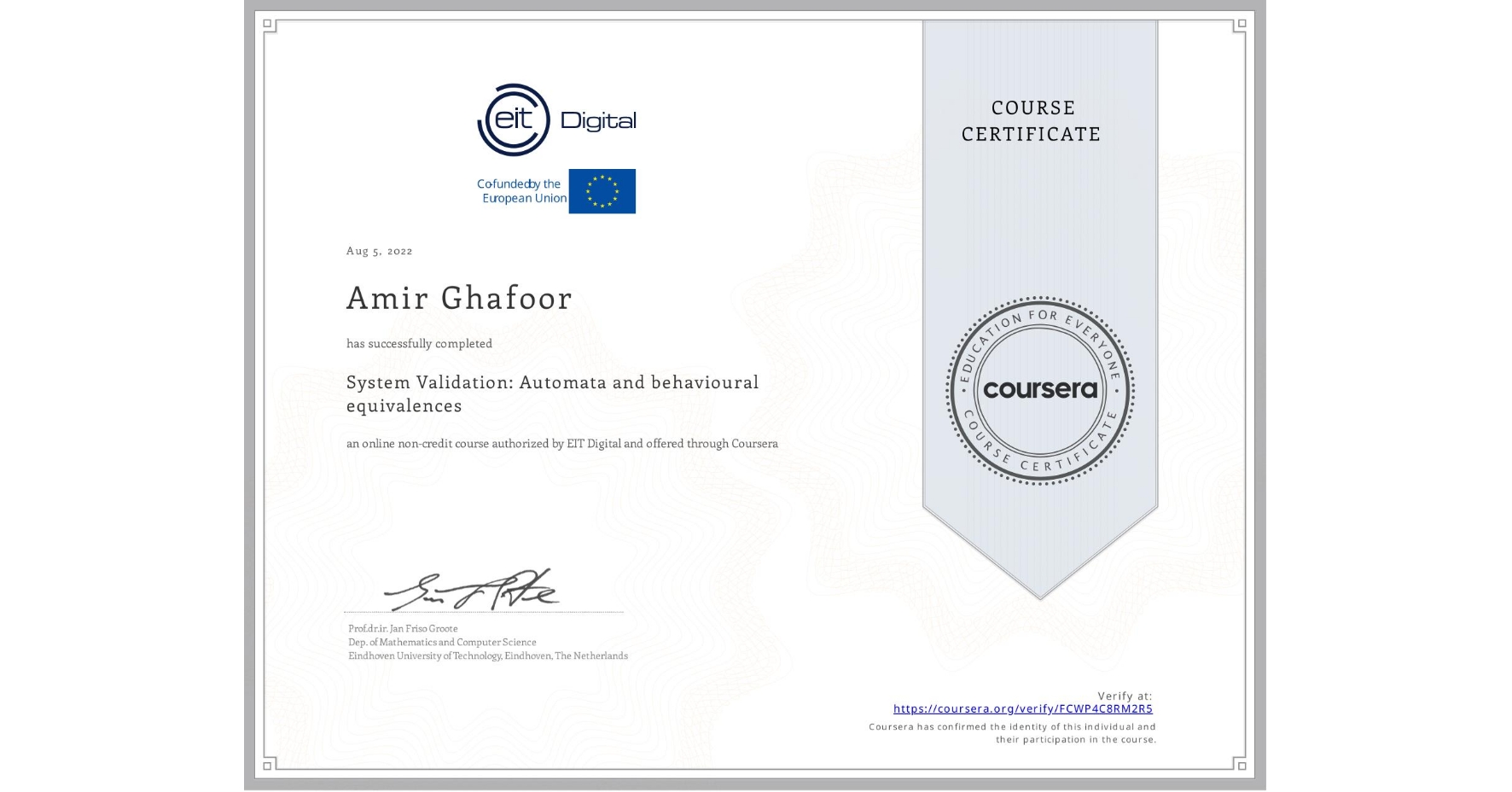View certificate for Amir Ghafoor, System Validation: Automata and behavioural equivalences, an online non-credit course authorized by EIT Digital  and offered through Coursera