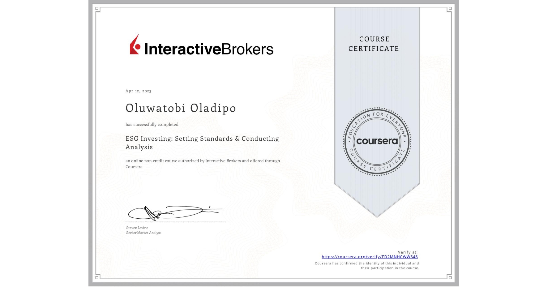 View certificate for Oluwatobi Oladipo, ESG Investing: Setting Standards & Conducting Analysis, an online non-credit course authorized by Interactive Brokers and offered through Coursera