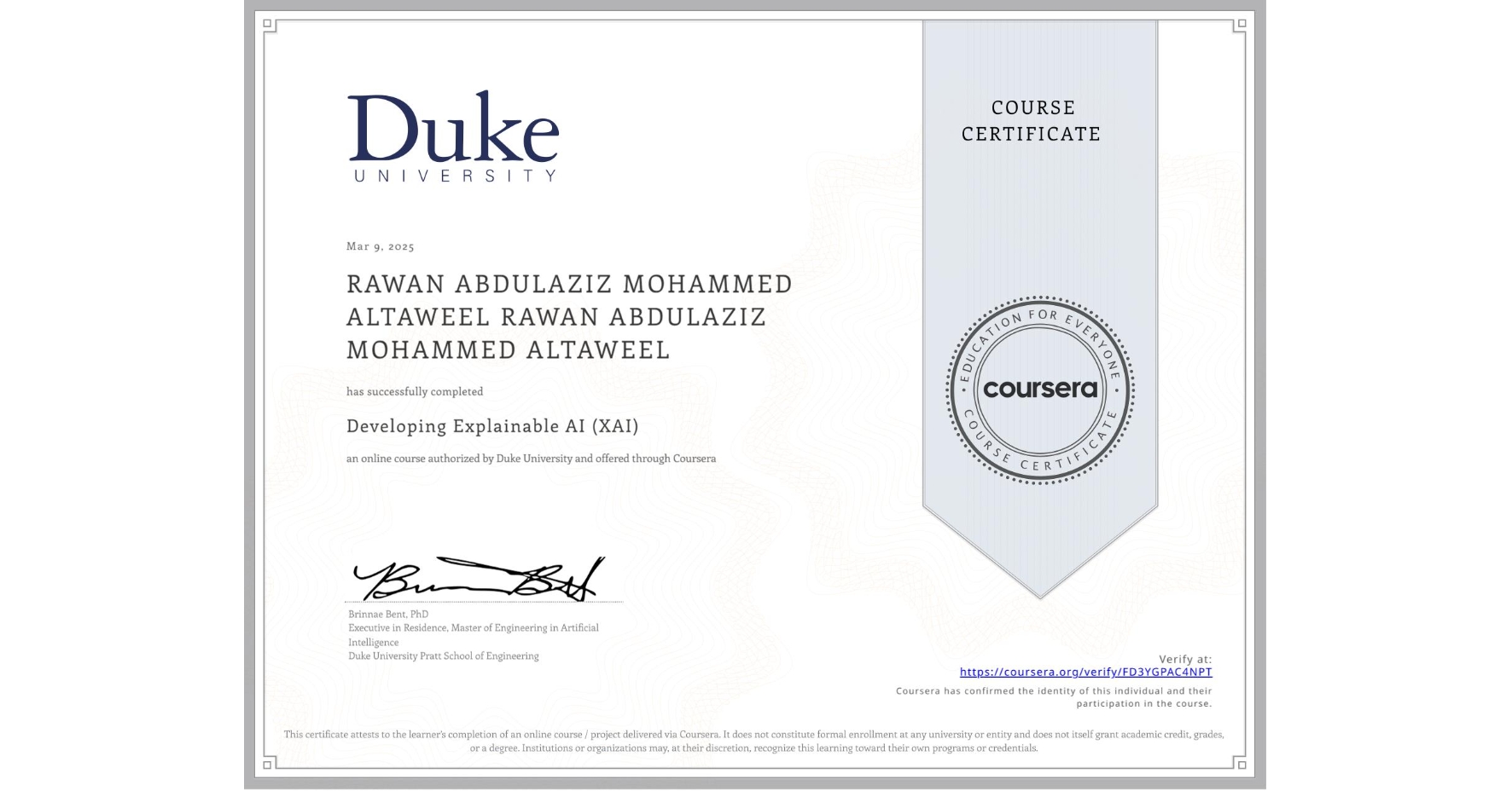 View certificate for RAWAN ABDULAZIZ MOHAMMED ALTAWEEL RAWAN ABDULAZIZ MOHAMMED ALTAWEEL, Developing Explainable AI (XAI), an online non-credit course authorized by Duke University and offered through Coursera