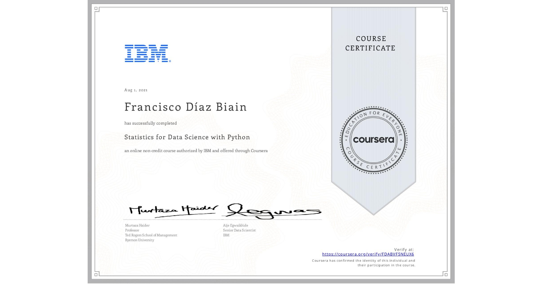 View certificate for Francisco Díaz Biain, Statistics for Data Science with Python, an online non-credit course authorized by IBM and offered through Coursera