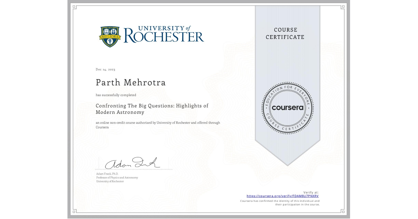 View certificate for Parth Mehrotra, Confronting The Big Questions: Highlights of Modern Astronomy, an online non-credit course authorized by University of Rochester and offered through Coursera