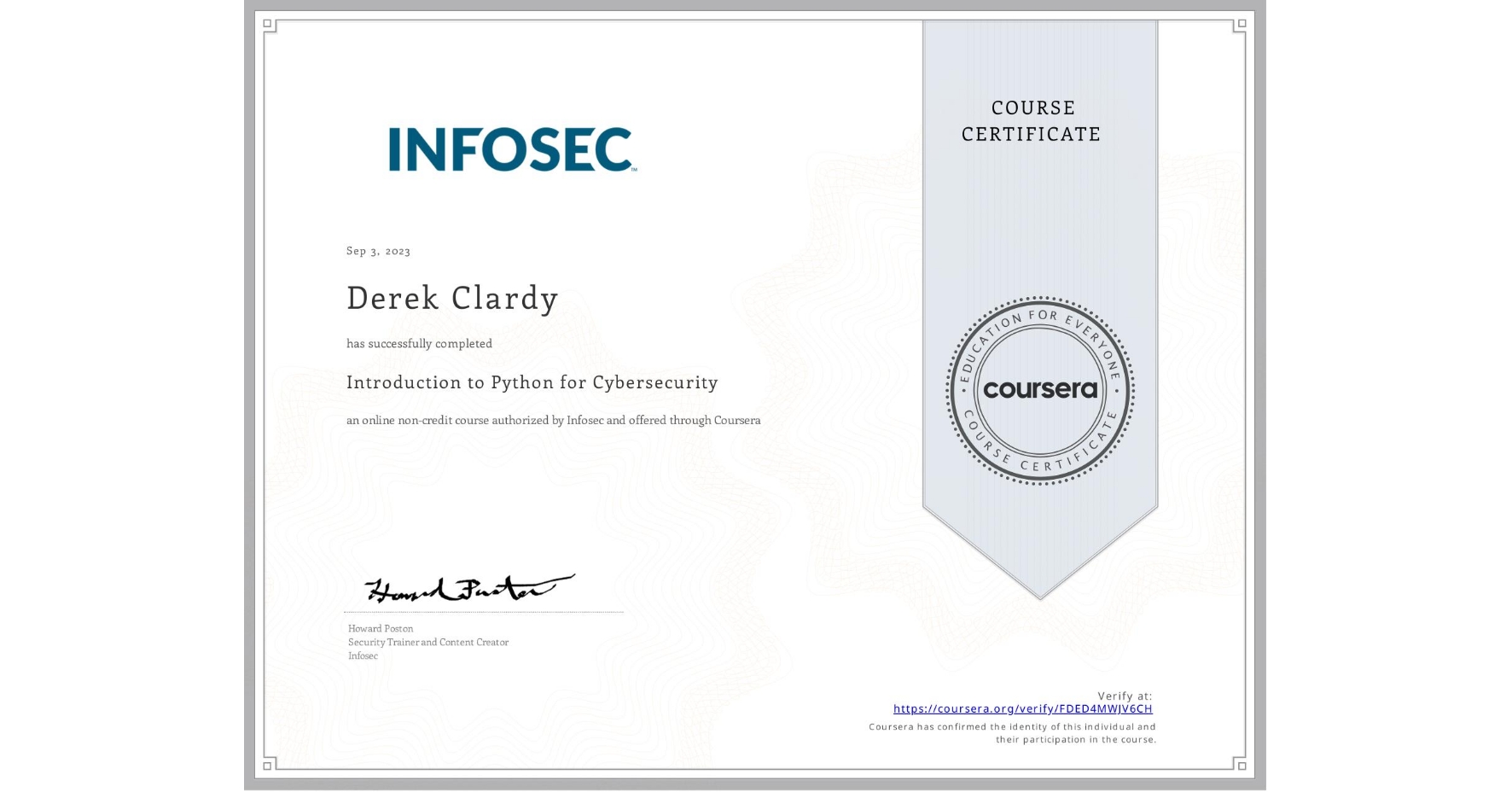 View certificate for Derek Clardy, Introduction to Python for Cybersecurity , an online non-credit course authorized by Infosec and offered through Coursera
