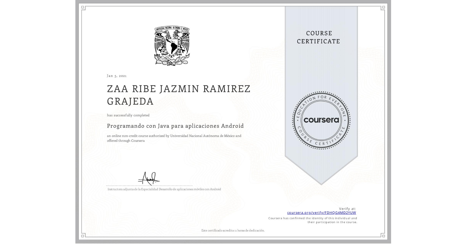 View certificate for ZAA RIBE JAZMIN RAMIREZ GRAJEDA, Programando con Java para aplicaciones Android, an online non-credit course authorized by Universidad Nacional Autónoma de México and offered through Coursera