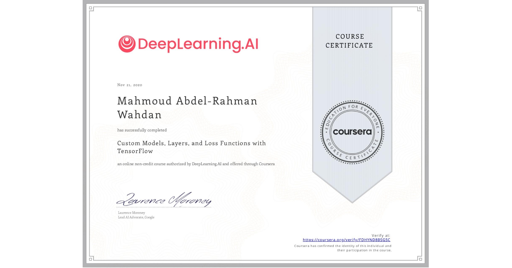 View certificate for Mahmoud Abdel-Rahman Wahdan, Custom Models, Layers, and Loss Functions with TensorFlow, an online non-credit course authorized by DeepLearning.AI and offered through Coursera